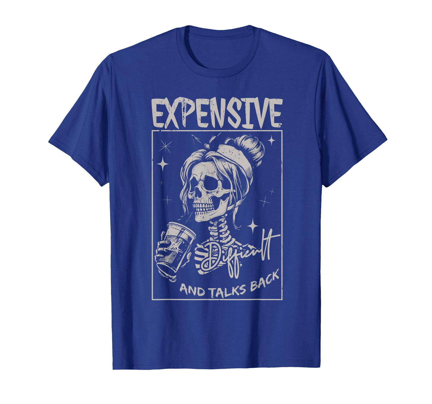 Skeleton Expensive Difficult And Talks Back Mothers Day T-Shirt