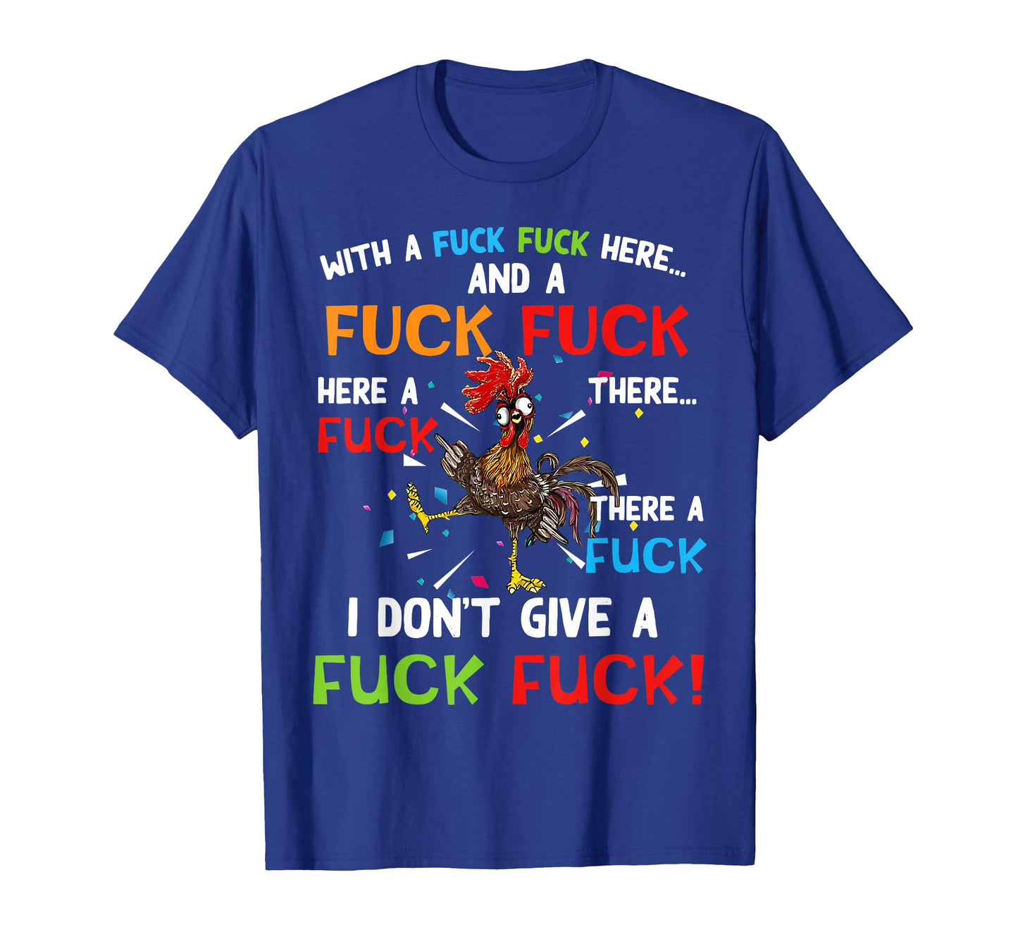 Chicken With Fuck Fuck here And A Fuck I Don't Give A Fuck T-Shirt