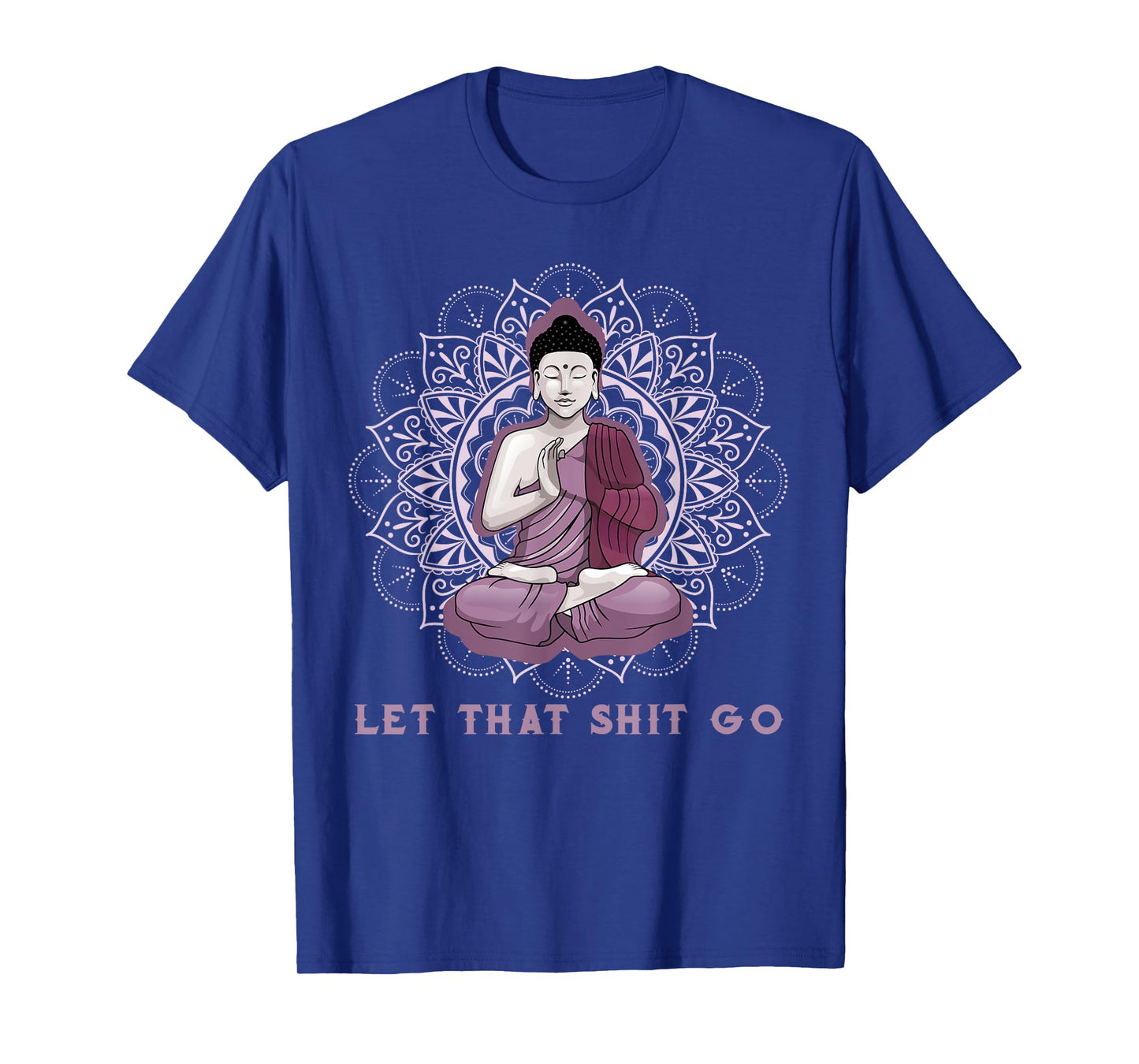 let that shitgo buddha shirt Shit go Yoga Tshirt Men Women T-Shirt