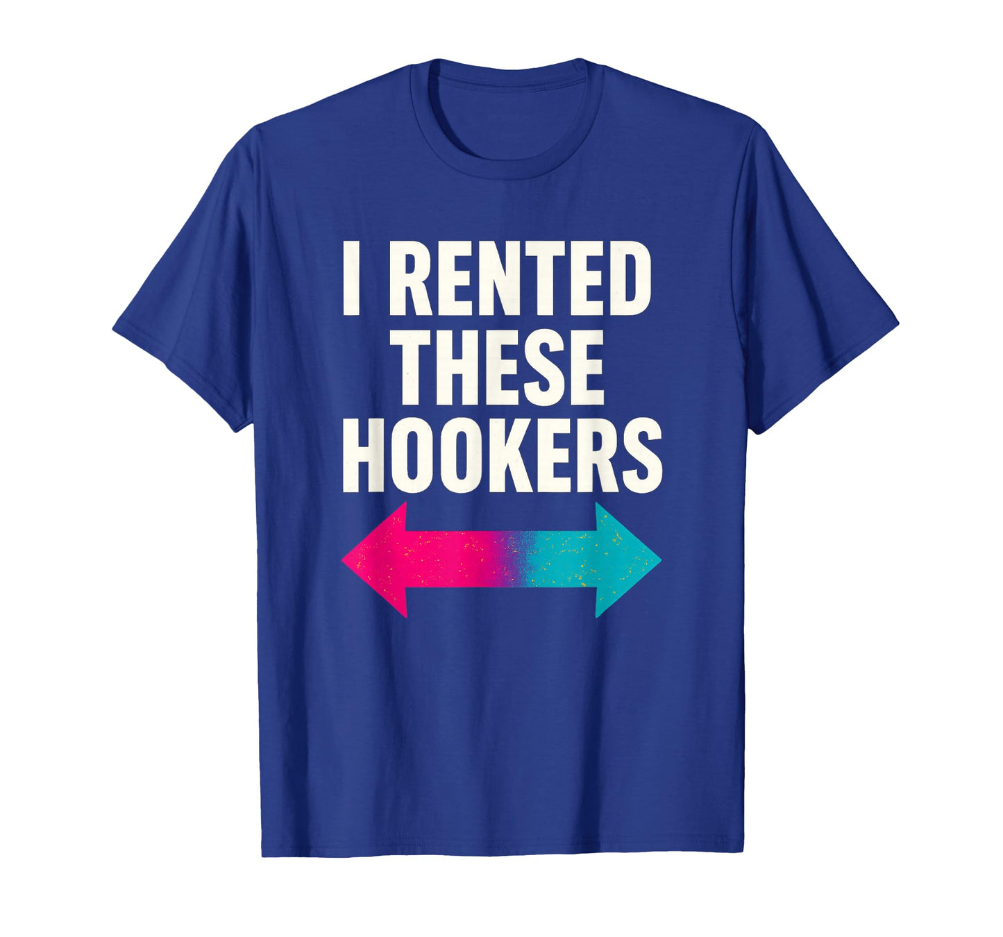 I Rented These Hookers Funny T-Shirt