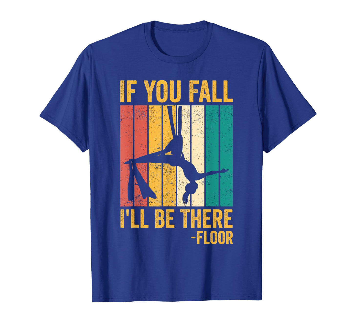 Aerial Silk Aerialist If You Fall I'll Be There Floor T-Shirt