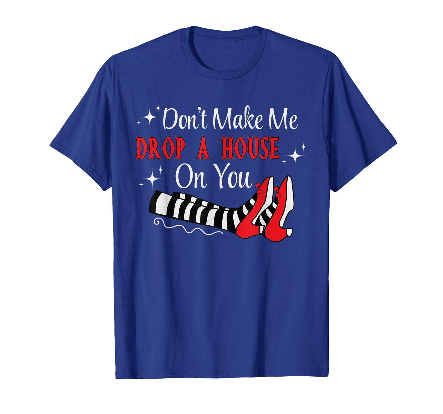 Don't Make Me Drop A House On You Halloween Wick Witch T-Shirt