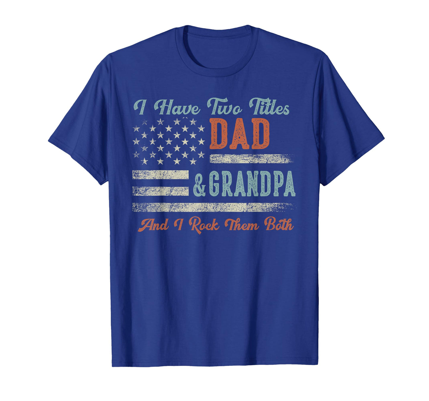 I Have Two Titles Dad & Grandpa I Rock Them Both - Grandpa T-Shirt