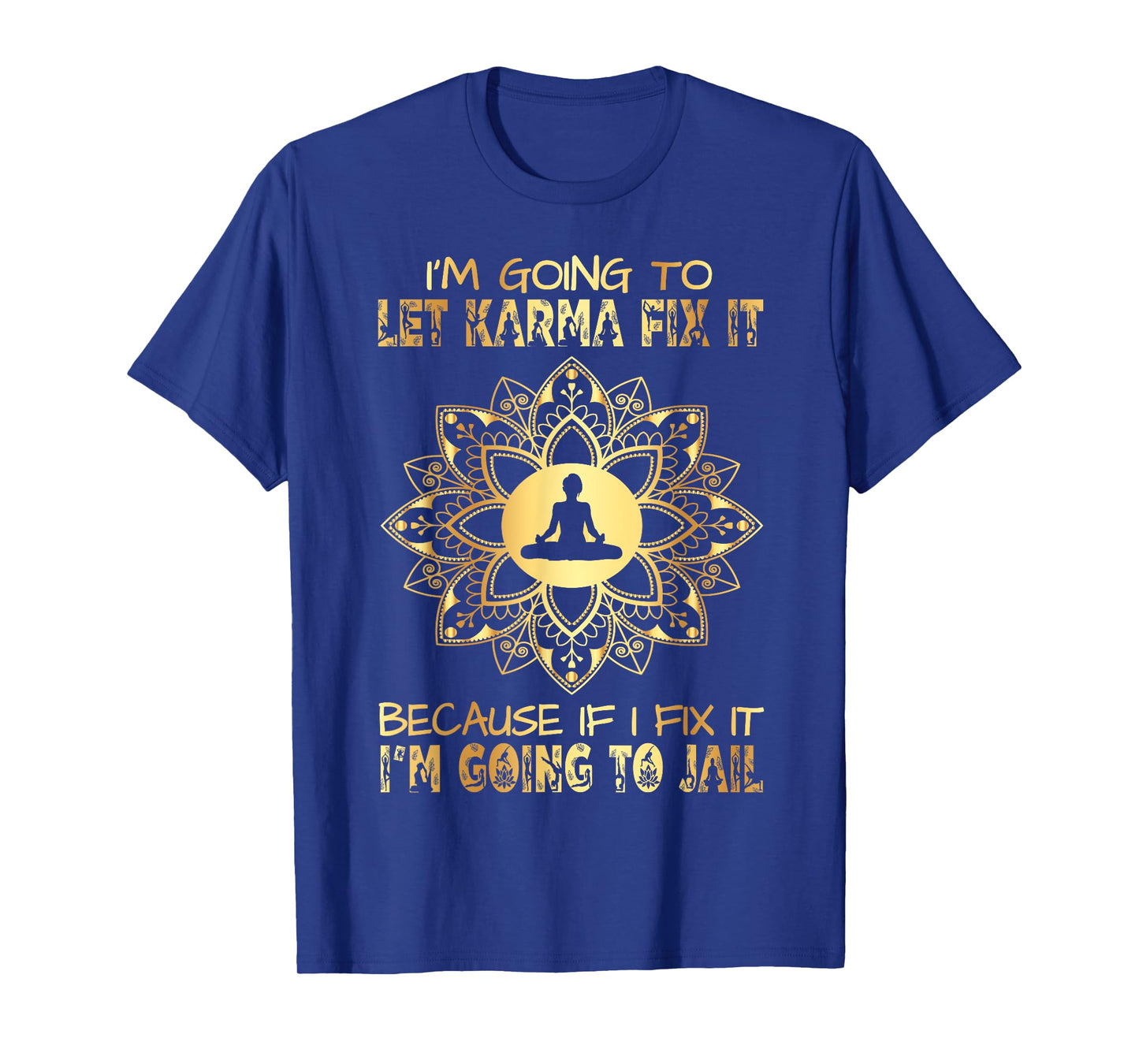 I´m Going To Let Karma Fix It - If I - I'm Going To Jail T-Shirt