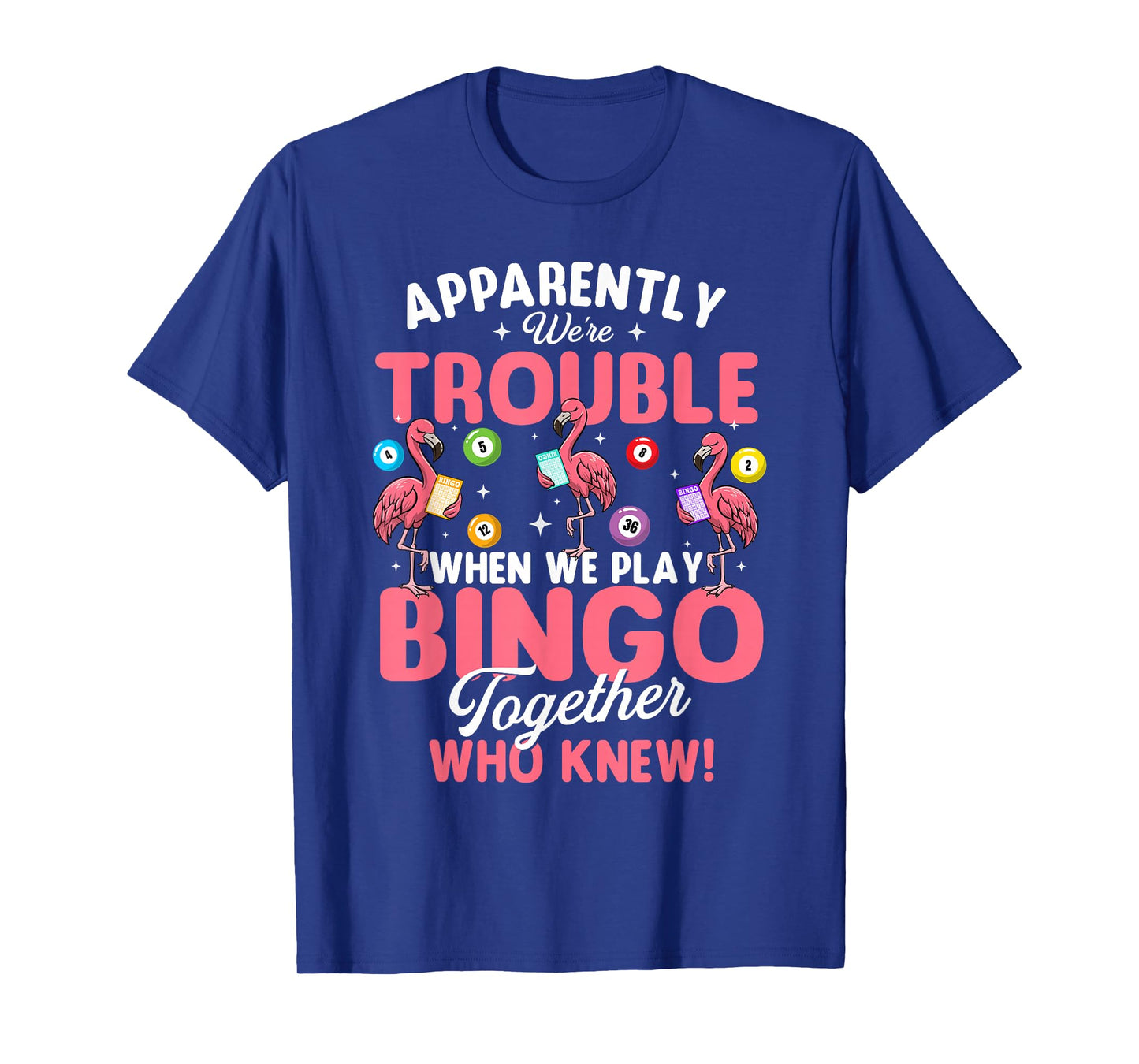 Apparently We're Trouble When We Play Bingo Together T-Shirt