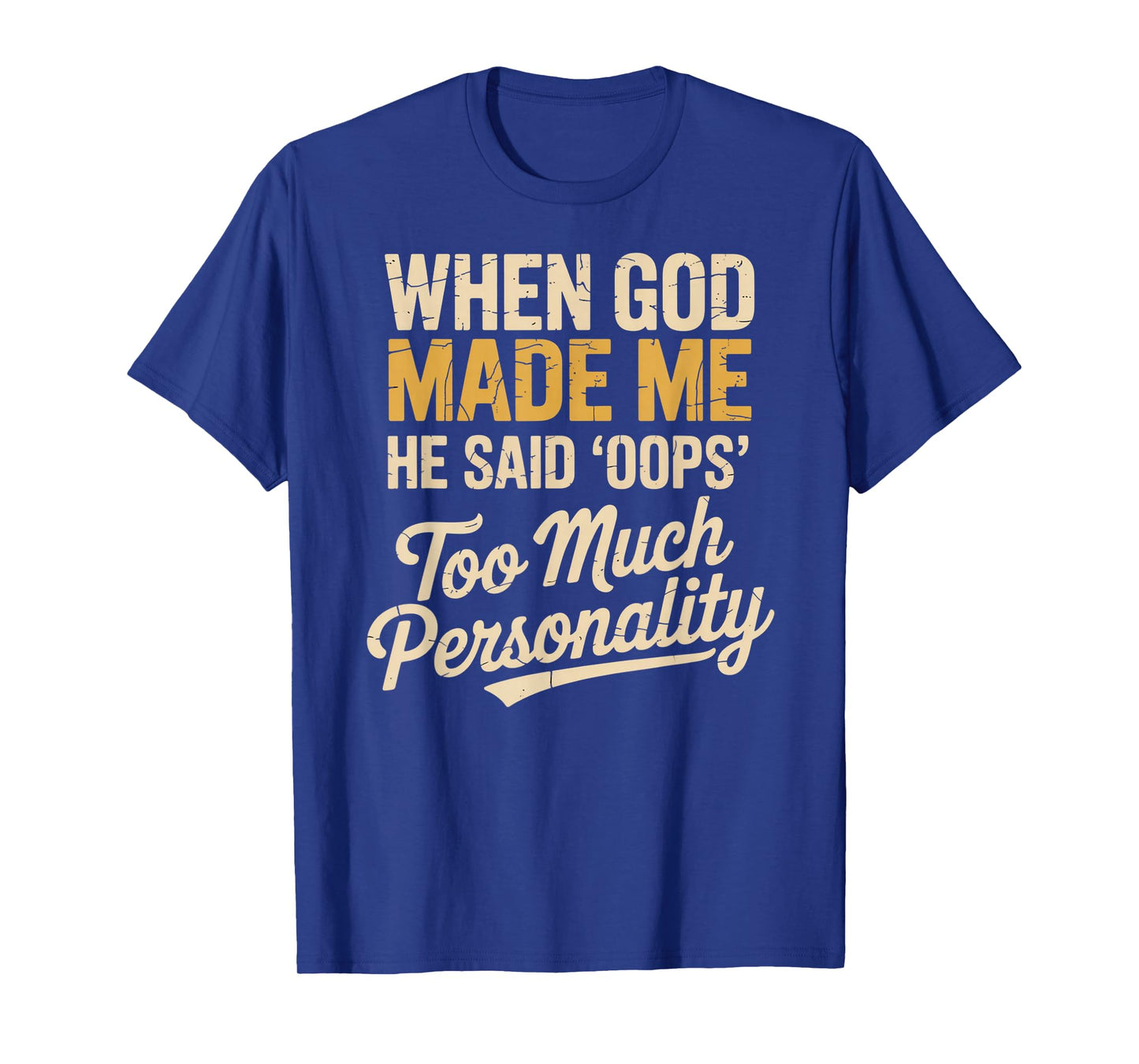 When God Made Me He Said Oops Too Much Personality T-Shirt