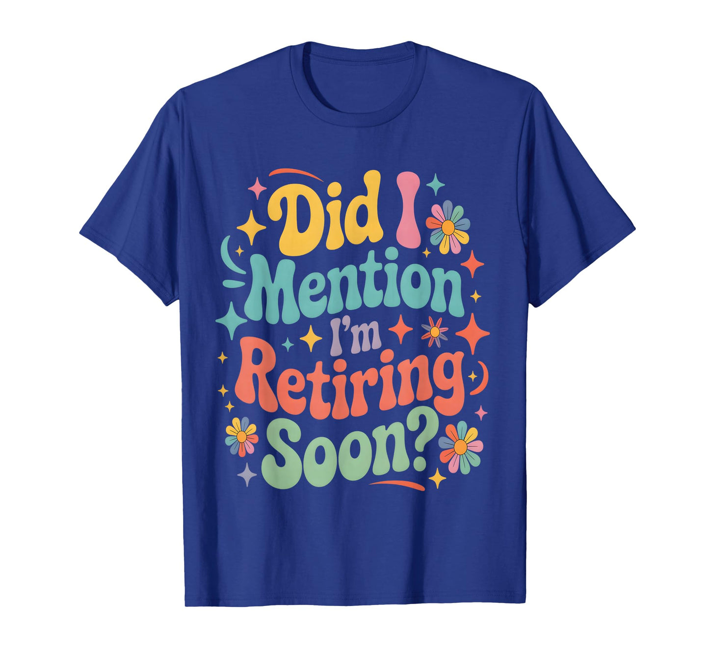 Did I Mention I'm Retiring Soon Retirement Retro Groovy Fun T-Shirt