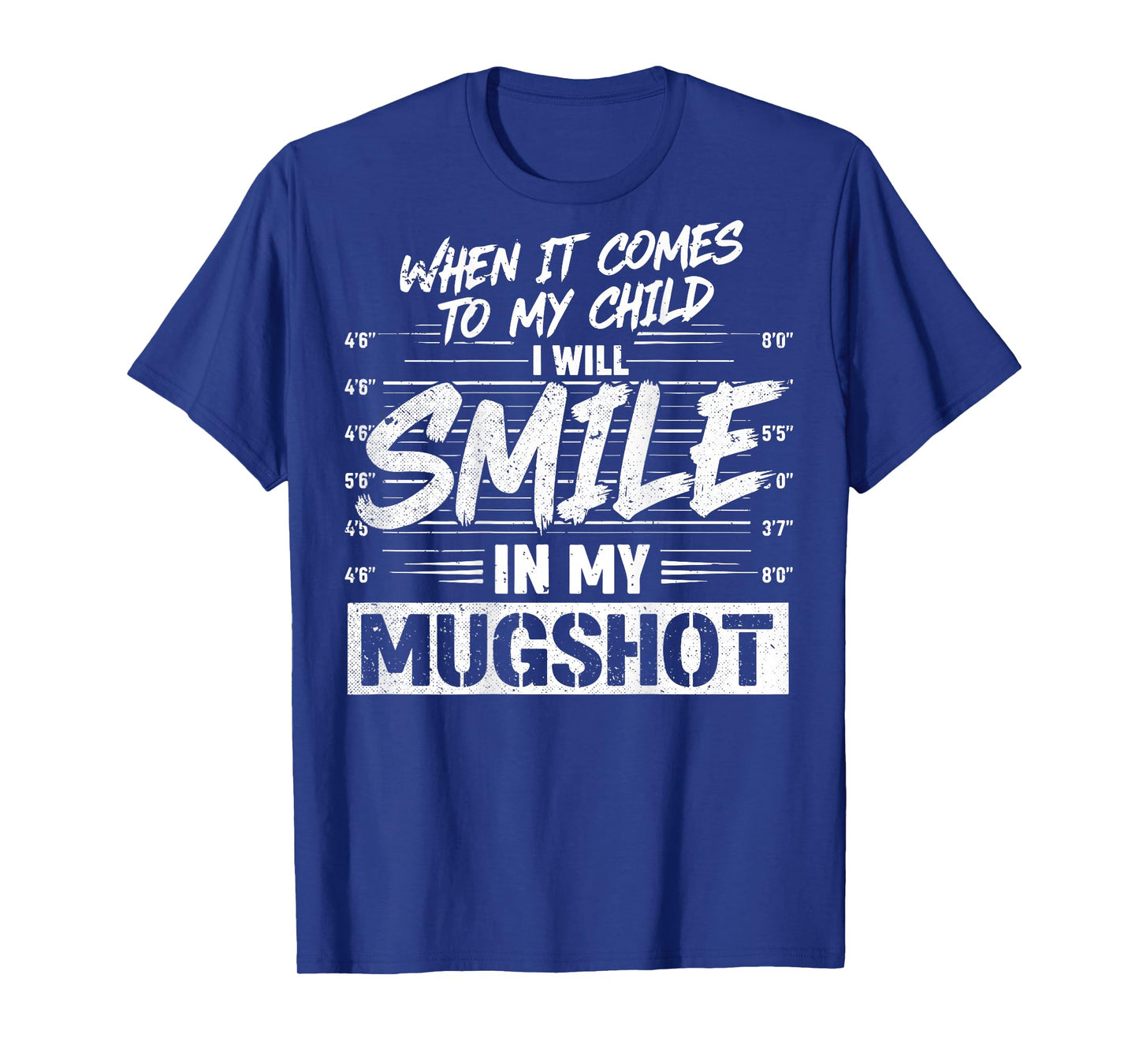 When It Comes to My Child I Will Smile in My Mugshot On Back T-Shirt