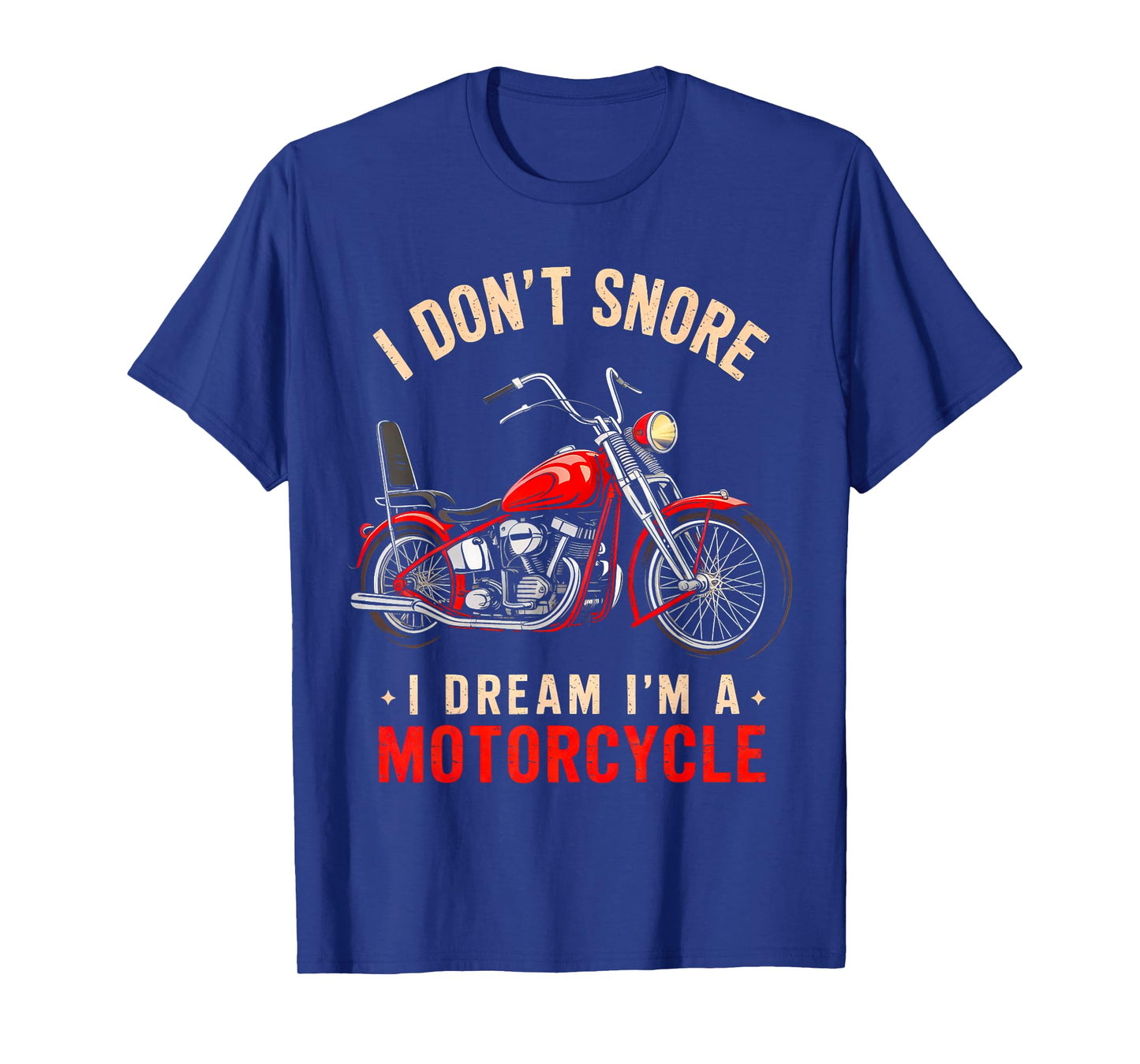 Funny I Don't Snore I Dream I'm A Motorcycle Snoring Biker T-Shirt