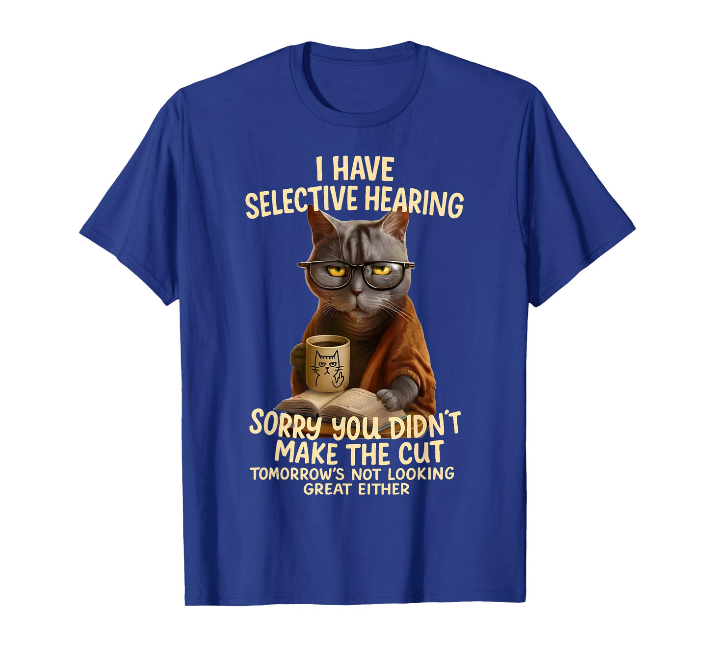 Cat Have Selective Hearing You Didnt Make Cut Funny 0LZ3LI T-Shirt
