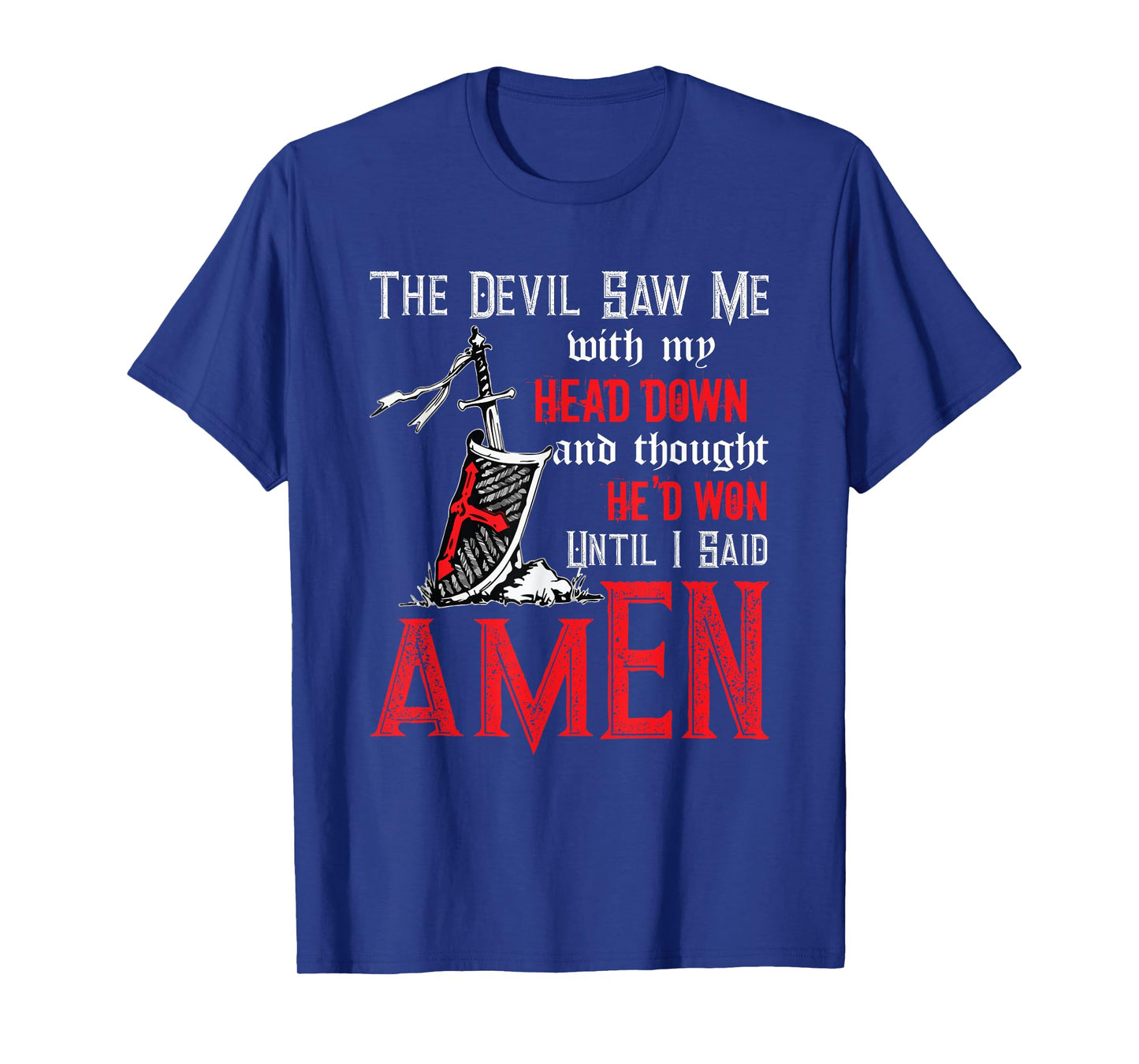 The Devil Saw Me With My Head Down Thought He'd Won Tee T-Shirt