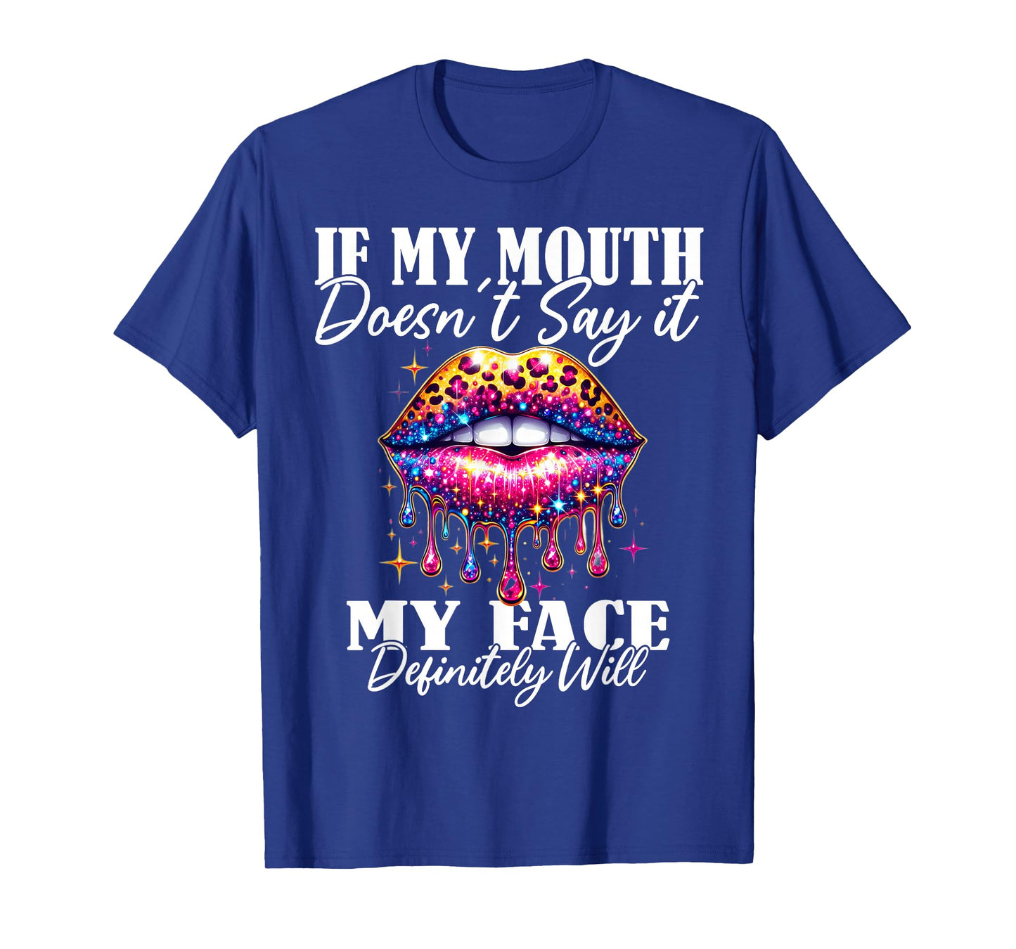 If My Mouth Doesn't Say It My Face Will Sarcastic Sayings T-Shirt