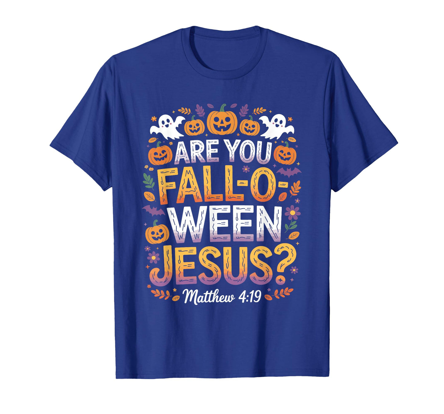 are You Fall O Ween Jesus? Matthew 4:19 Christian Halloween T-Shirt