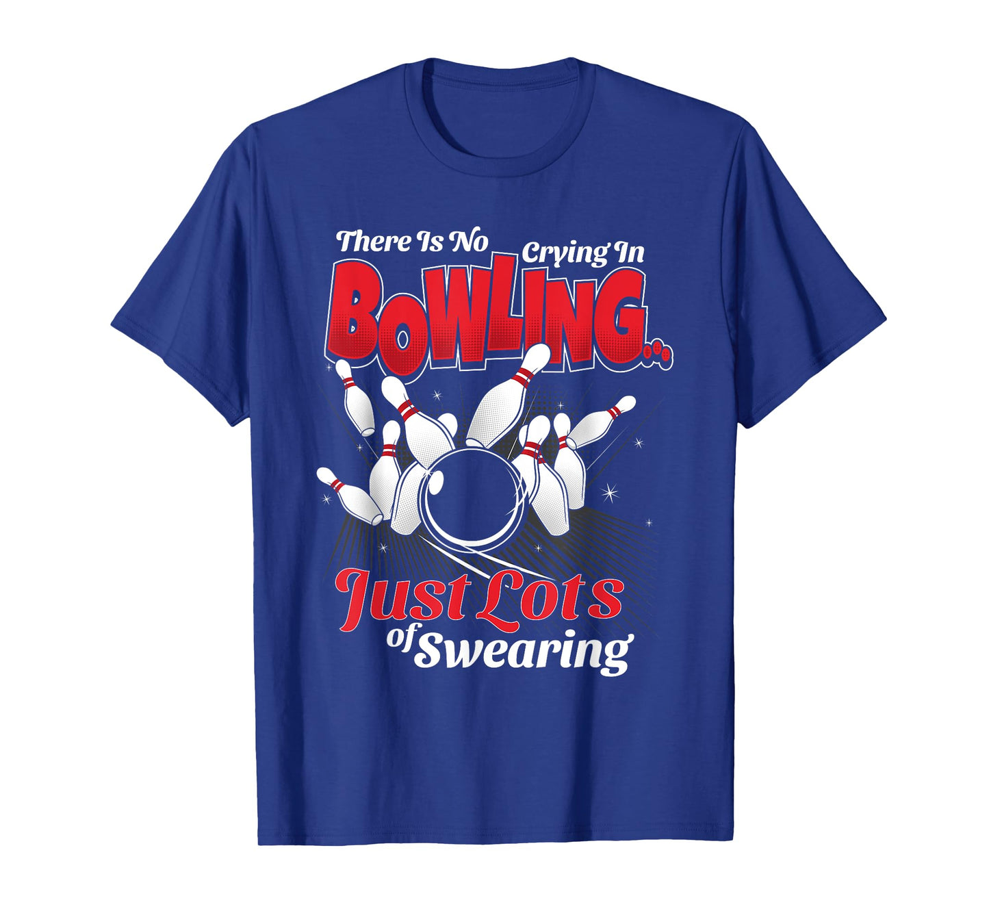 Theres No Crying In Bowling Just Lots Swearing Funny Bowling T-Shirt