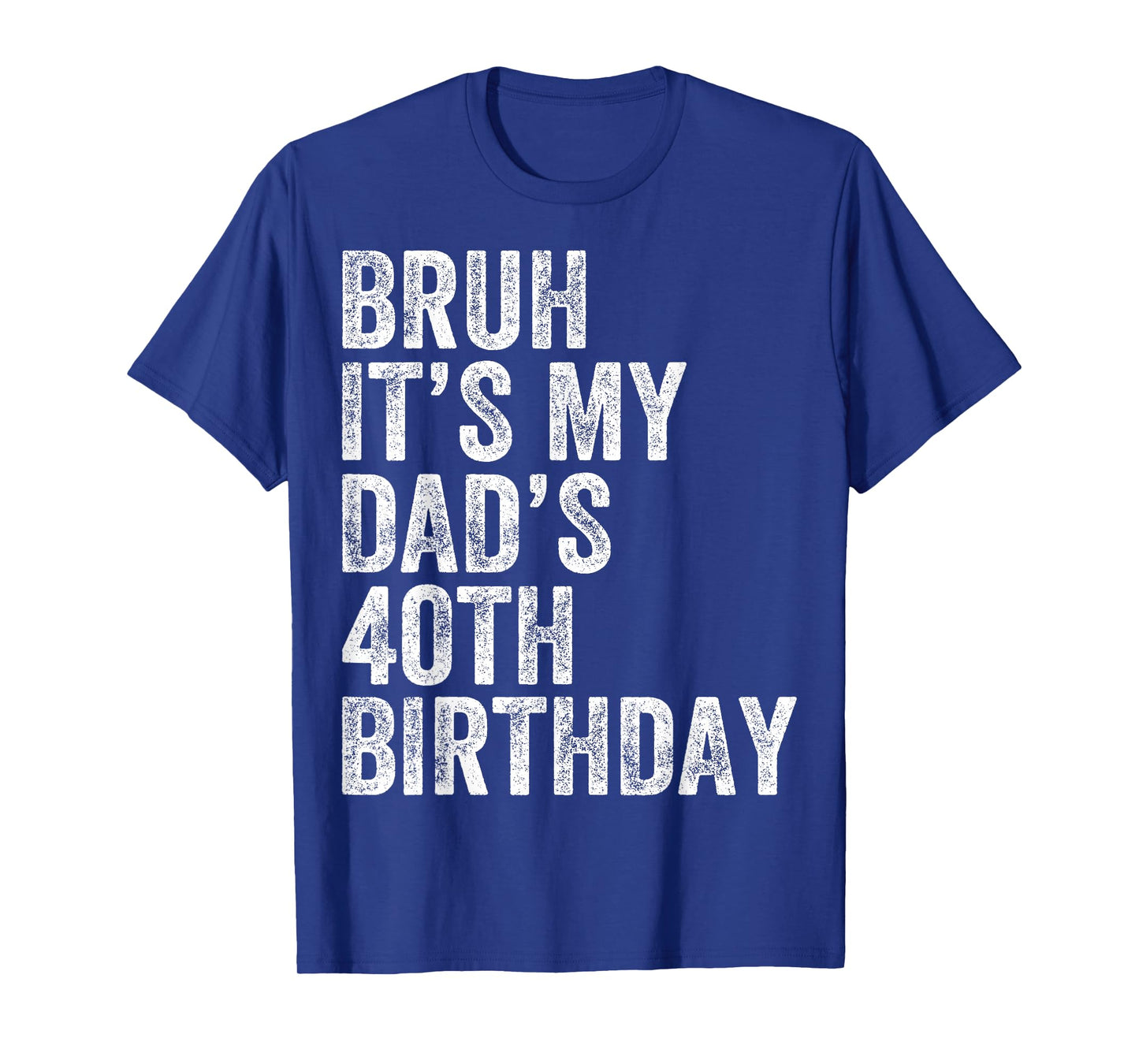 Bruh It's My Dad's 40th Birthday 40 Years Old Dad Funny T-Shirt