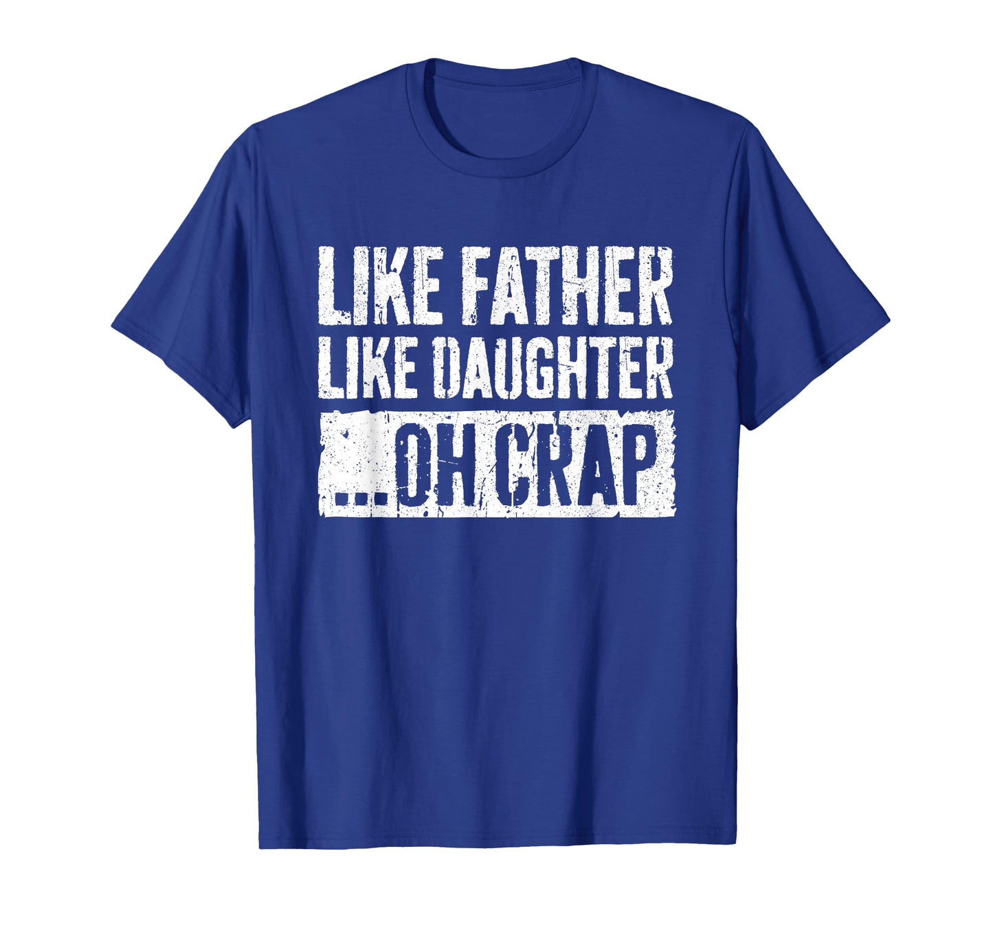 Like Father Like Daughter Oh Crap Shirt Men Dad Fathers Day T-Shirt