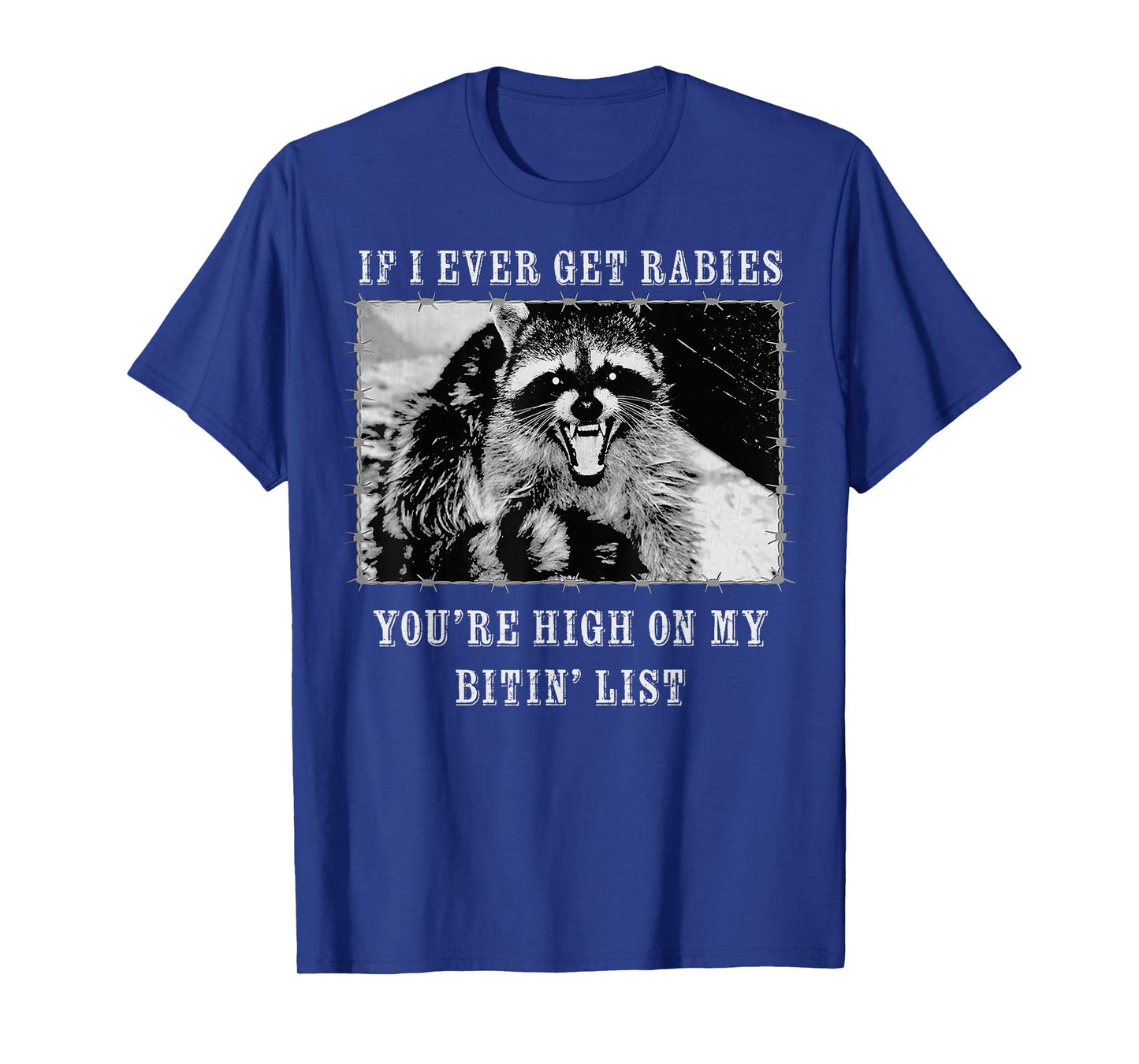 If I Ever Get Rabies You're High On My Bitin' List Raccoon T-Shirt