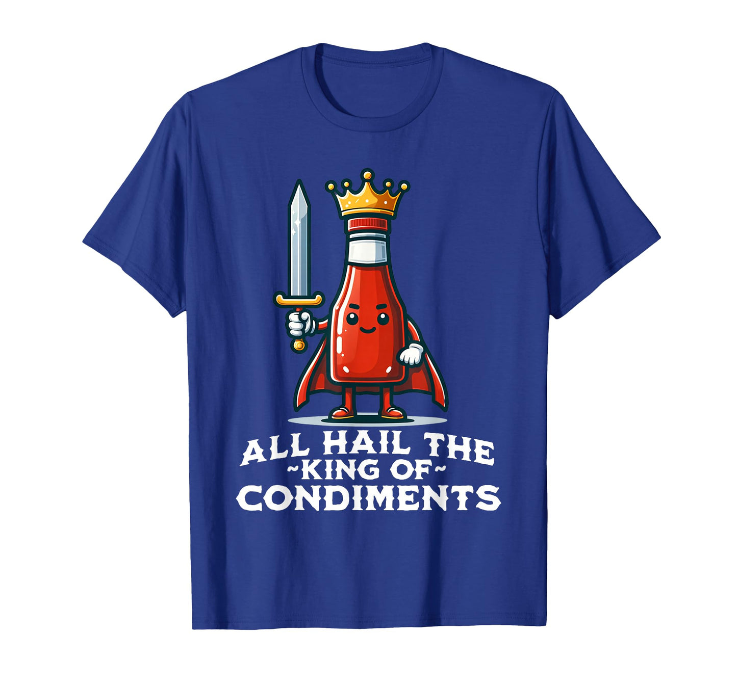 All Hail the King of Condiments Funny Ketchup T-Shirt