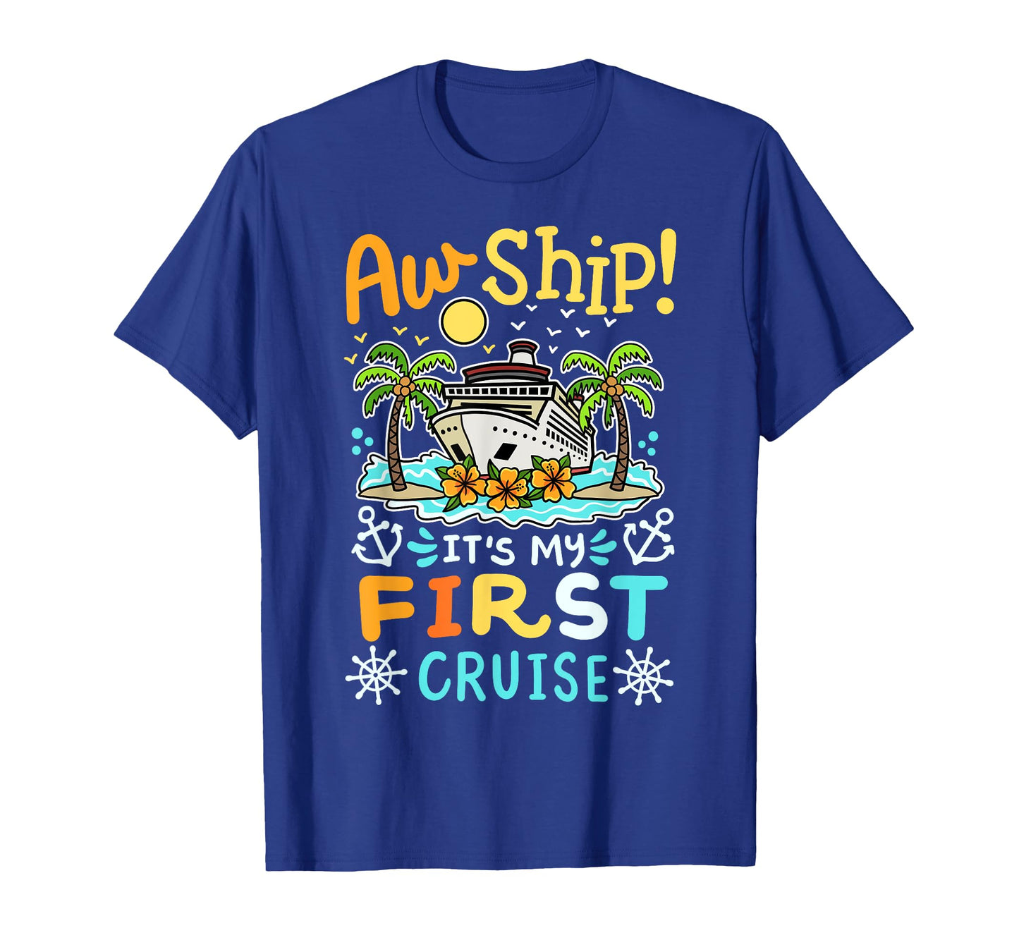 Aw Ship It's My First Cruise Vacation Funny Men Women Kids T-Shirt
