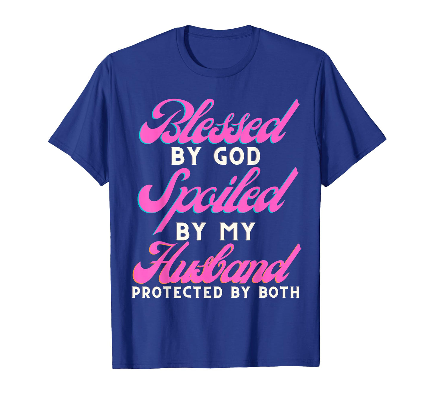 Blessed by God Spoiled by My Husband Protected by Both T-Shirt