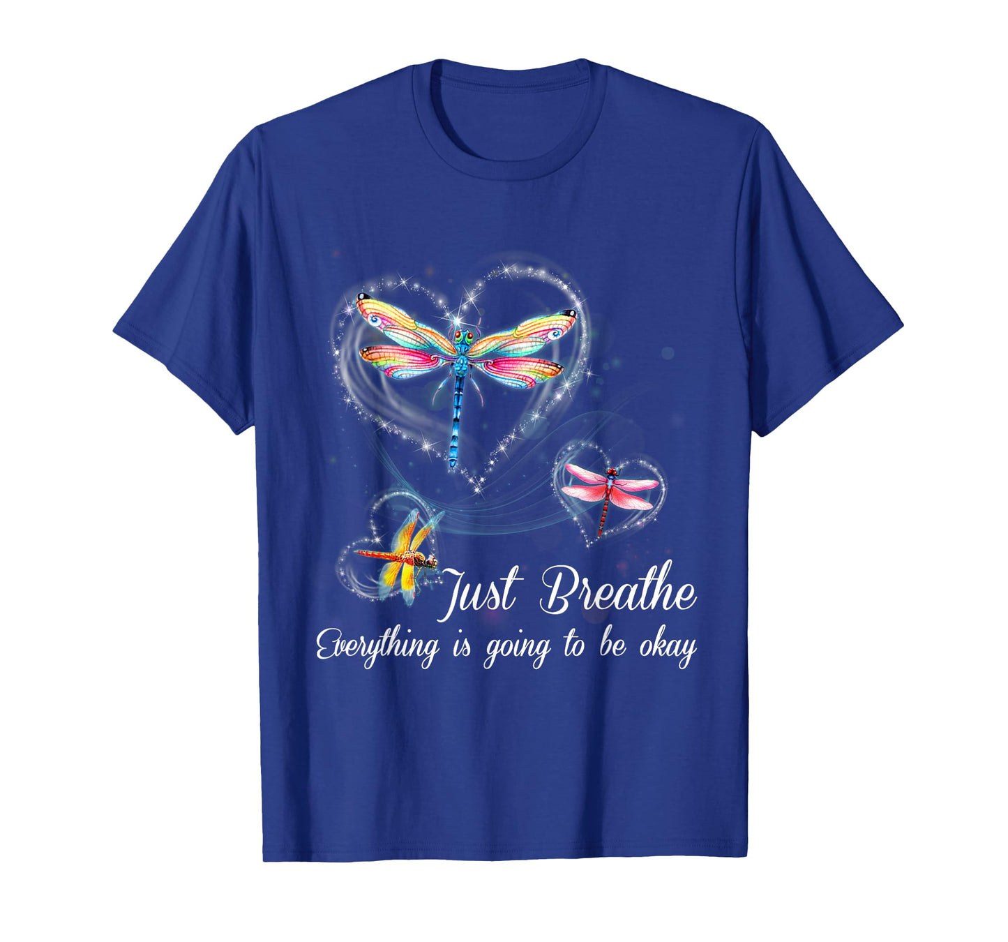 Dragonfly Just Breathe Everything is Going to Okay T-Shirt