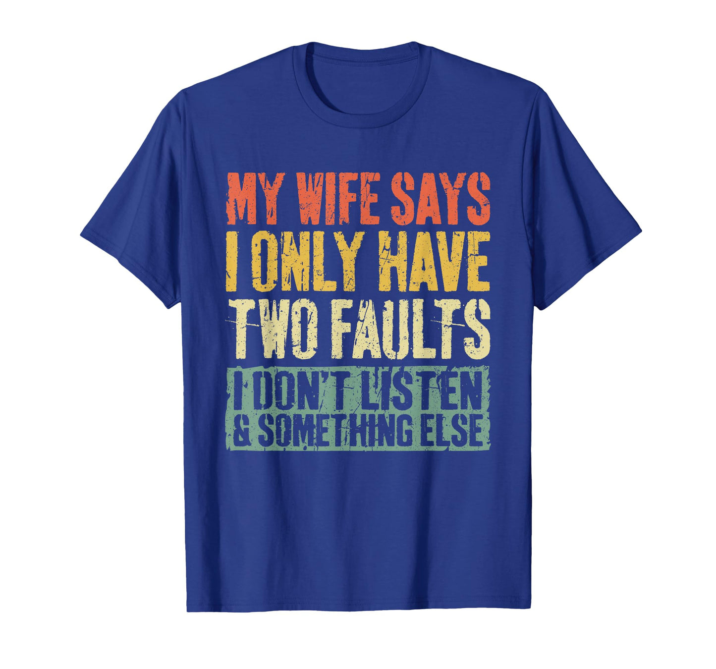 My Wife Says I Only Have Two Faults Shirt Funny Husband T-Shirt