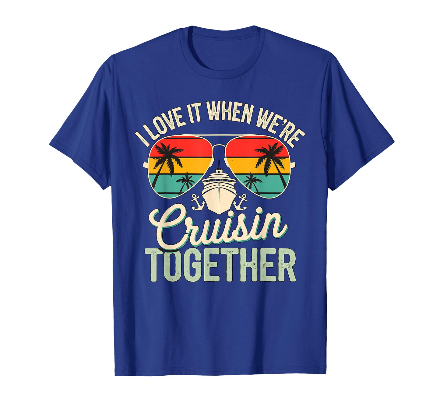 I love it when we're Cruising together Cruise Vacation T-Shirt