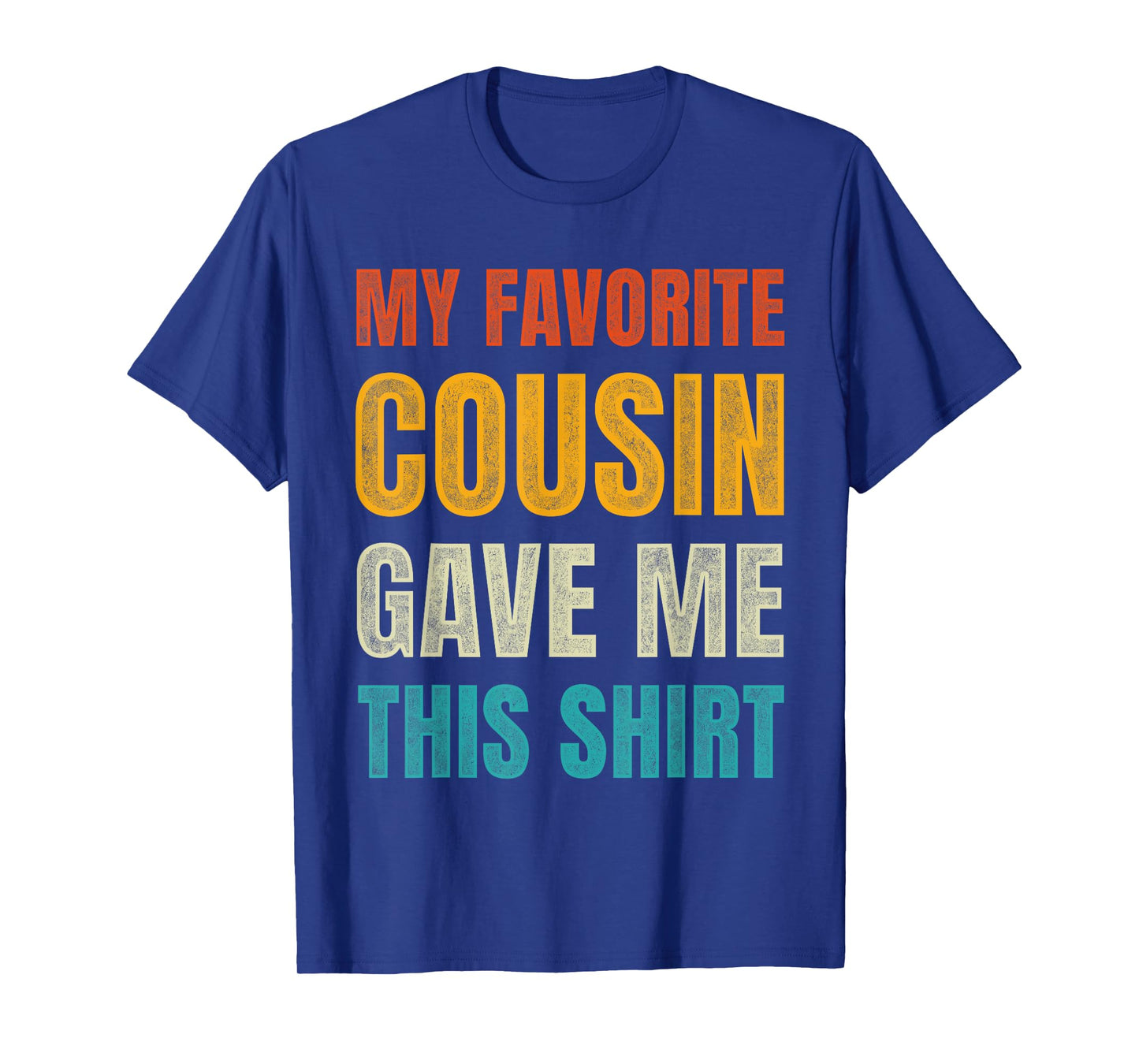 Funny Birthday For Cousins My Favorite Cousin Gave Me This T-Shirt