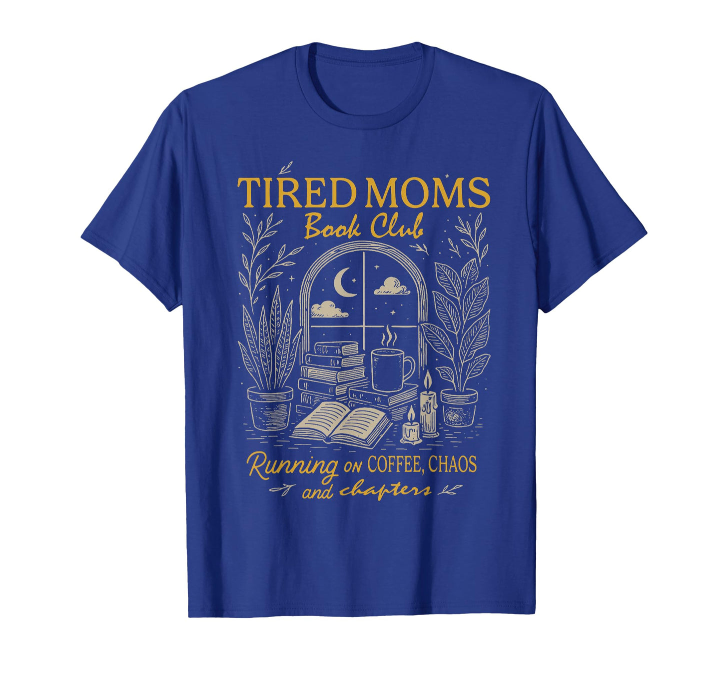 Tired Moms Book Club Running On Coffee Chaos and Chapters T-Shirt
