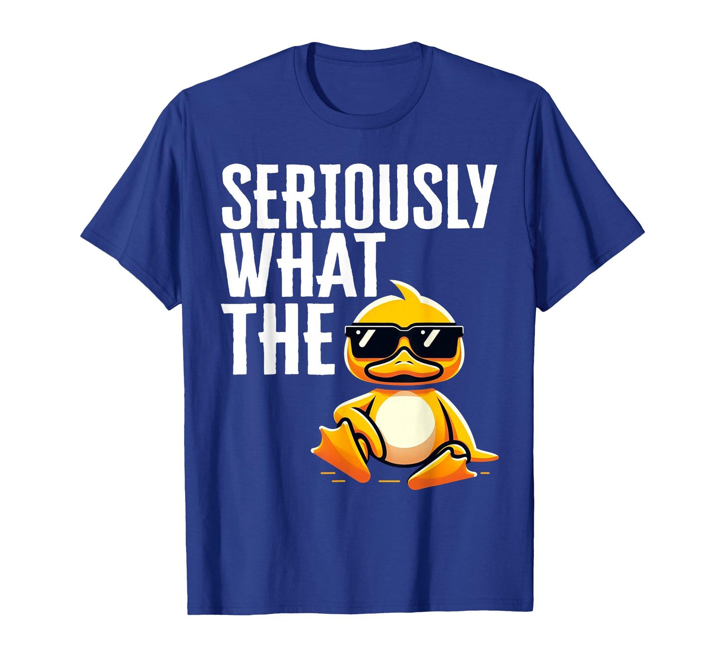 Seriously What Duck Gifts Men Womens Funny Rubber Ducks T-Shirt