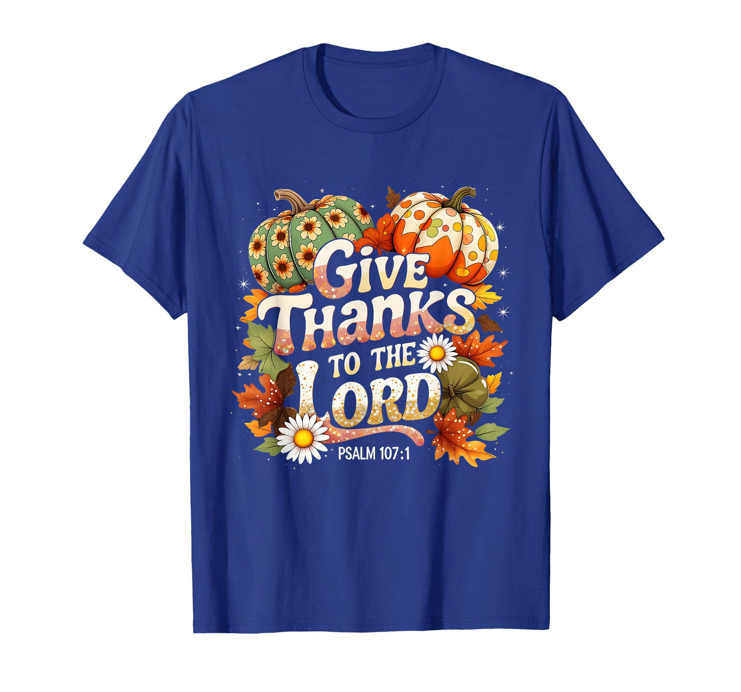 Give Thanks to The Lord Psalm 107:1 Autumn Gift T-Shirt