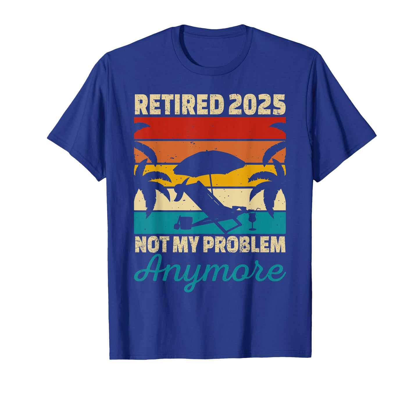 Retired 2025 Not My Problem Anymore T-Shirt