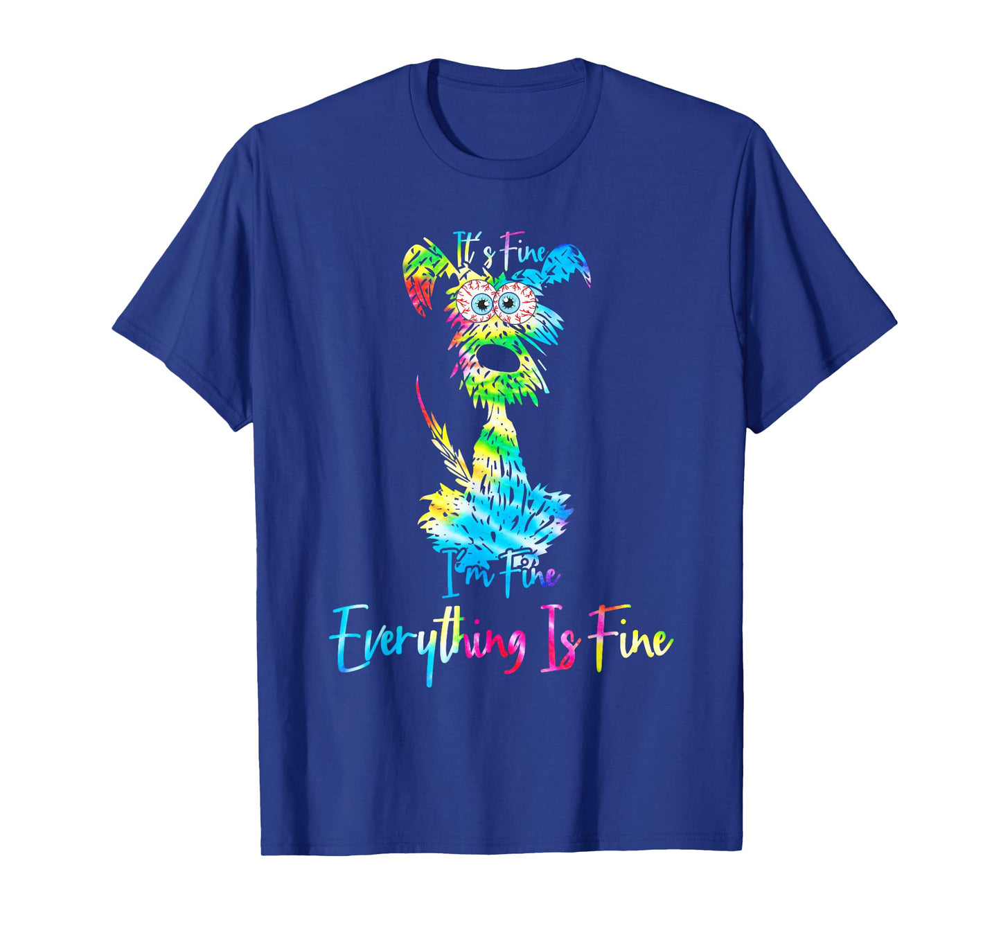 its fine im fine everythings fine dog mom dad lovers tie dye T-Shirt