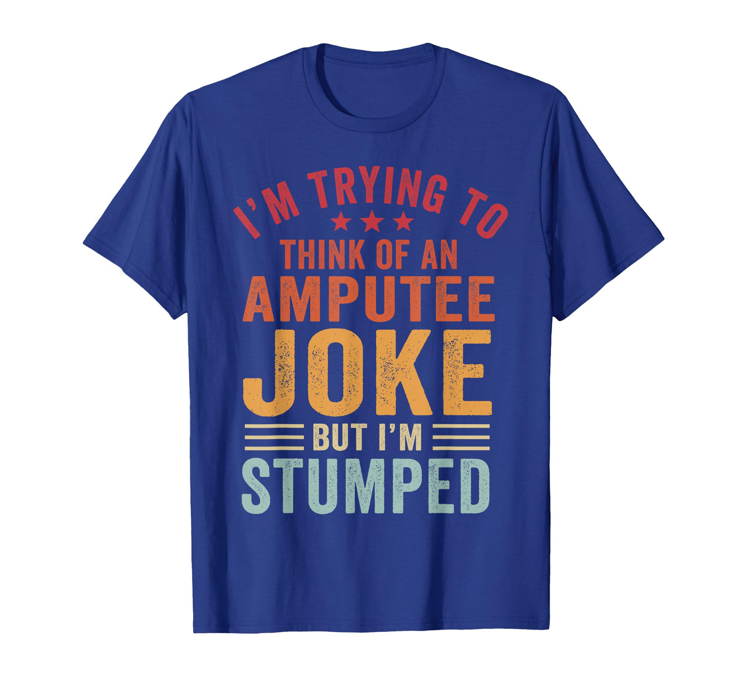 I'm Stumped Amputee Prosthetic Leg Arm Amputation T-Shirt