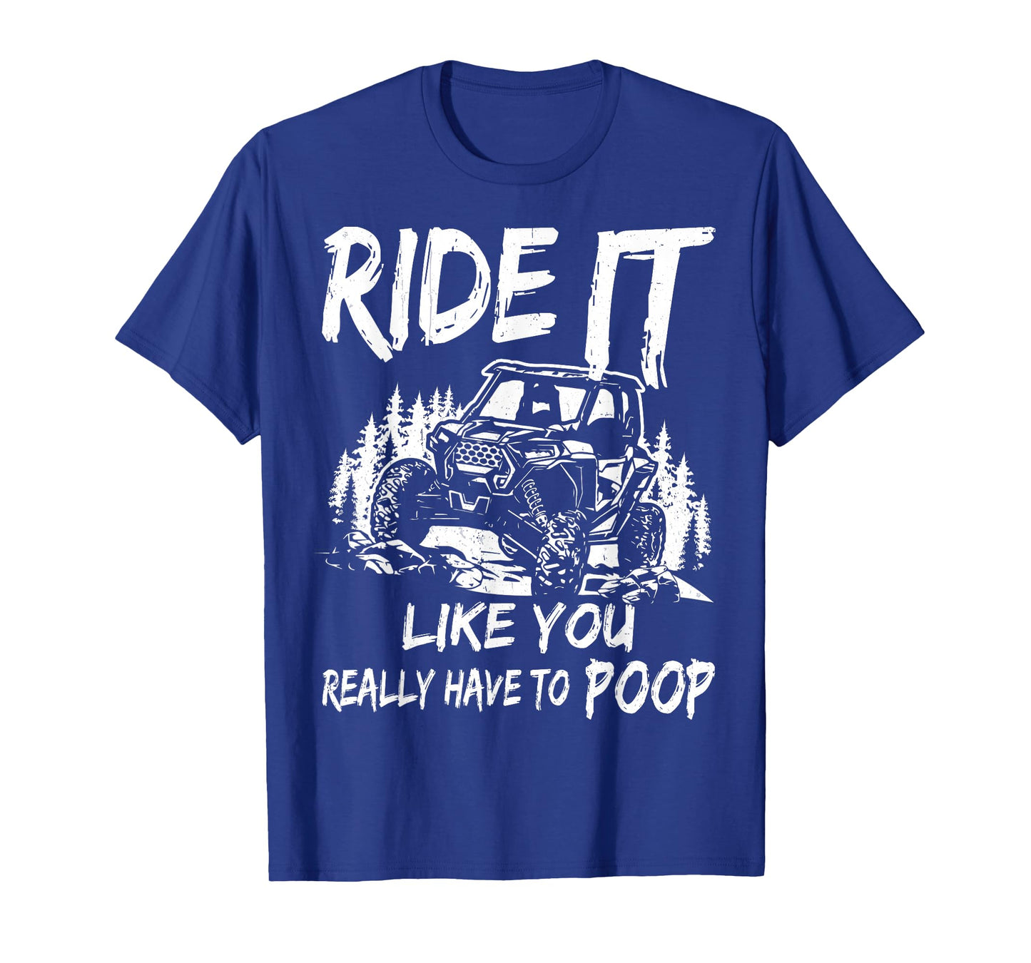 SXS UTV Ride It Like You Have To Poop T-Shirt