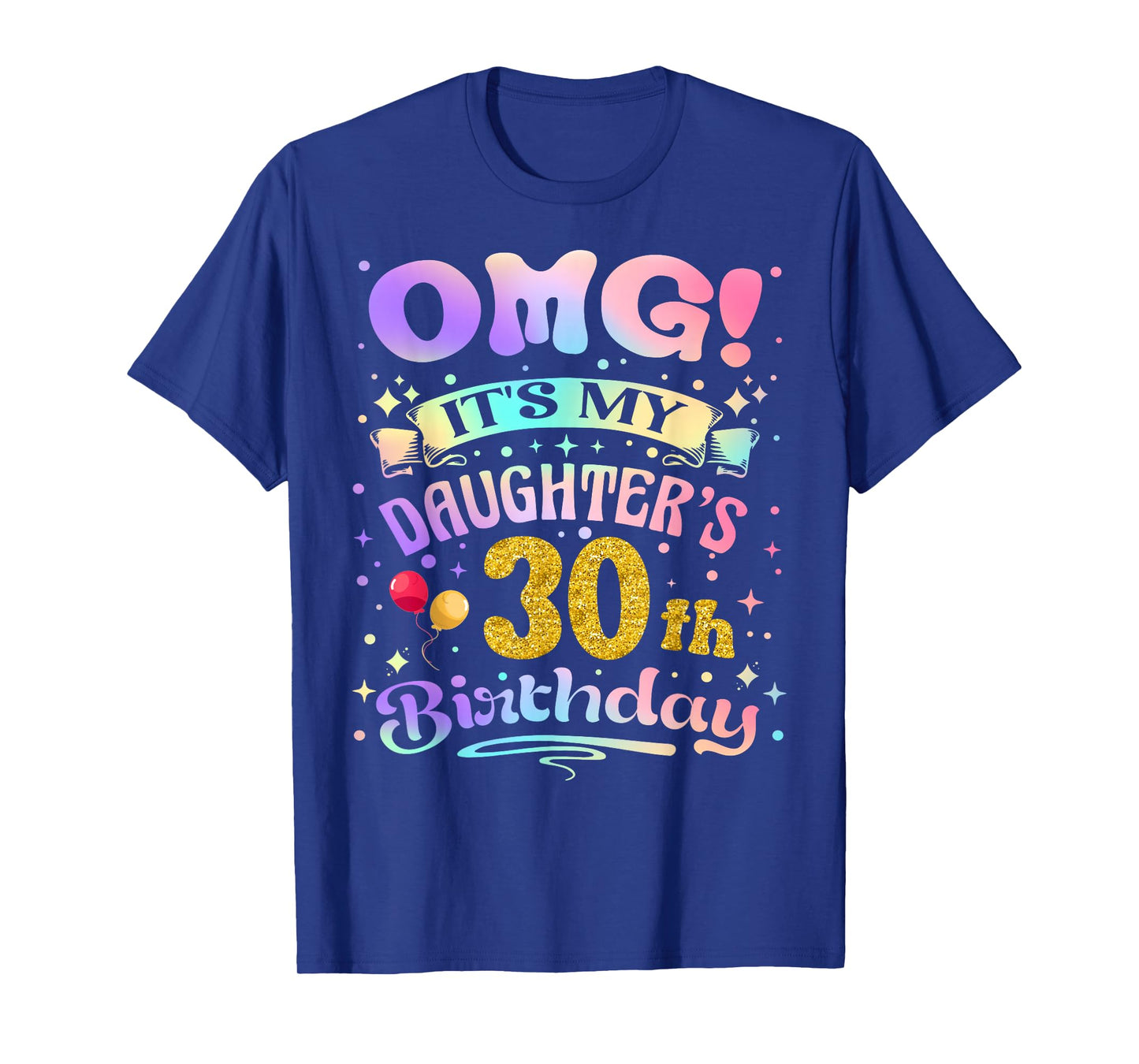 OMG It's My Daughter's 30th Birthday Happy 30 Years Old T-Shirt