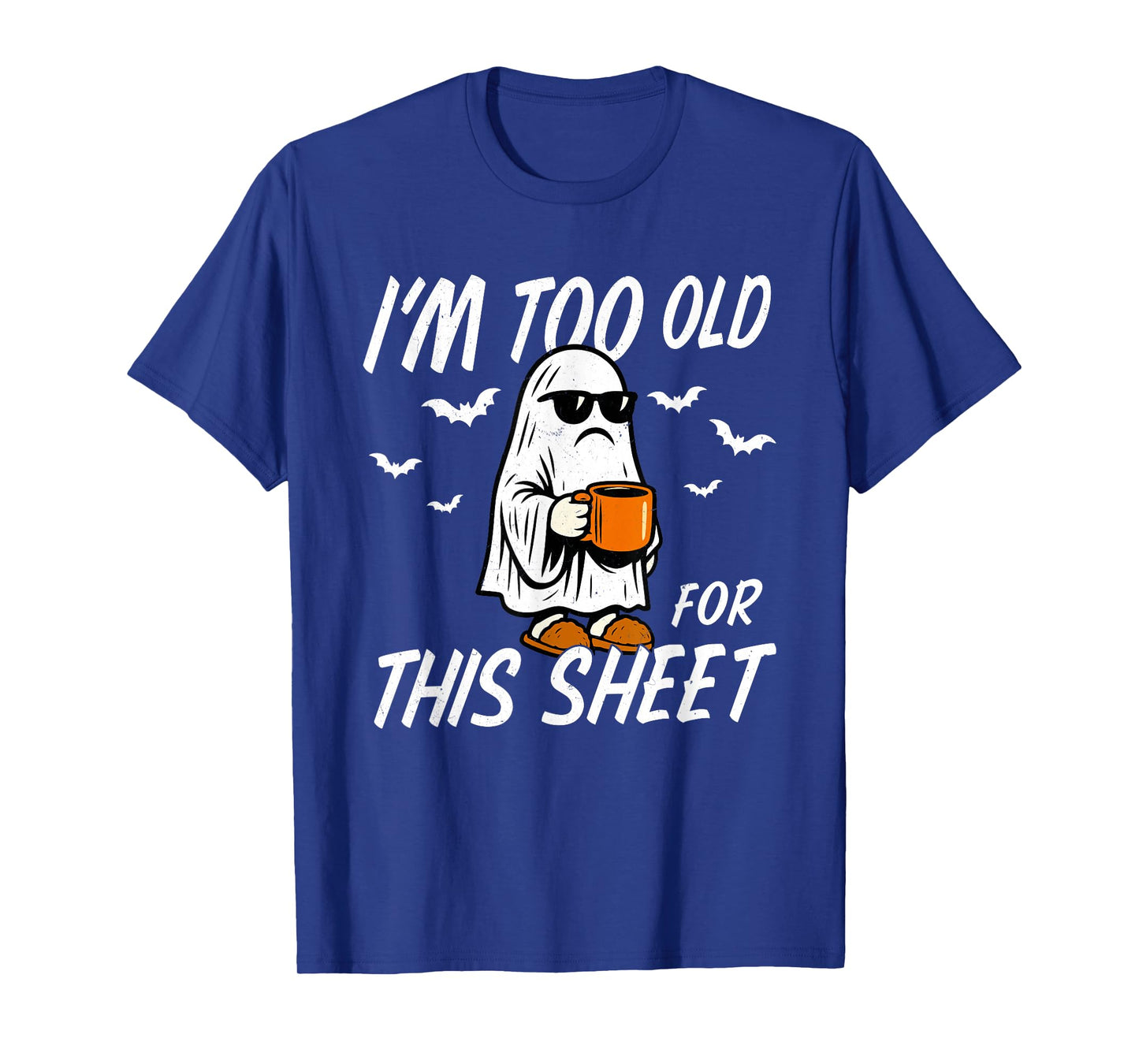 I'm Too Old for This Sheet Halloween Ghost Costume Men Women T-Shirt