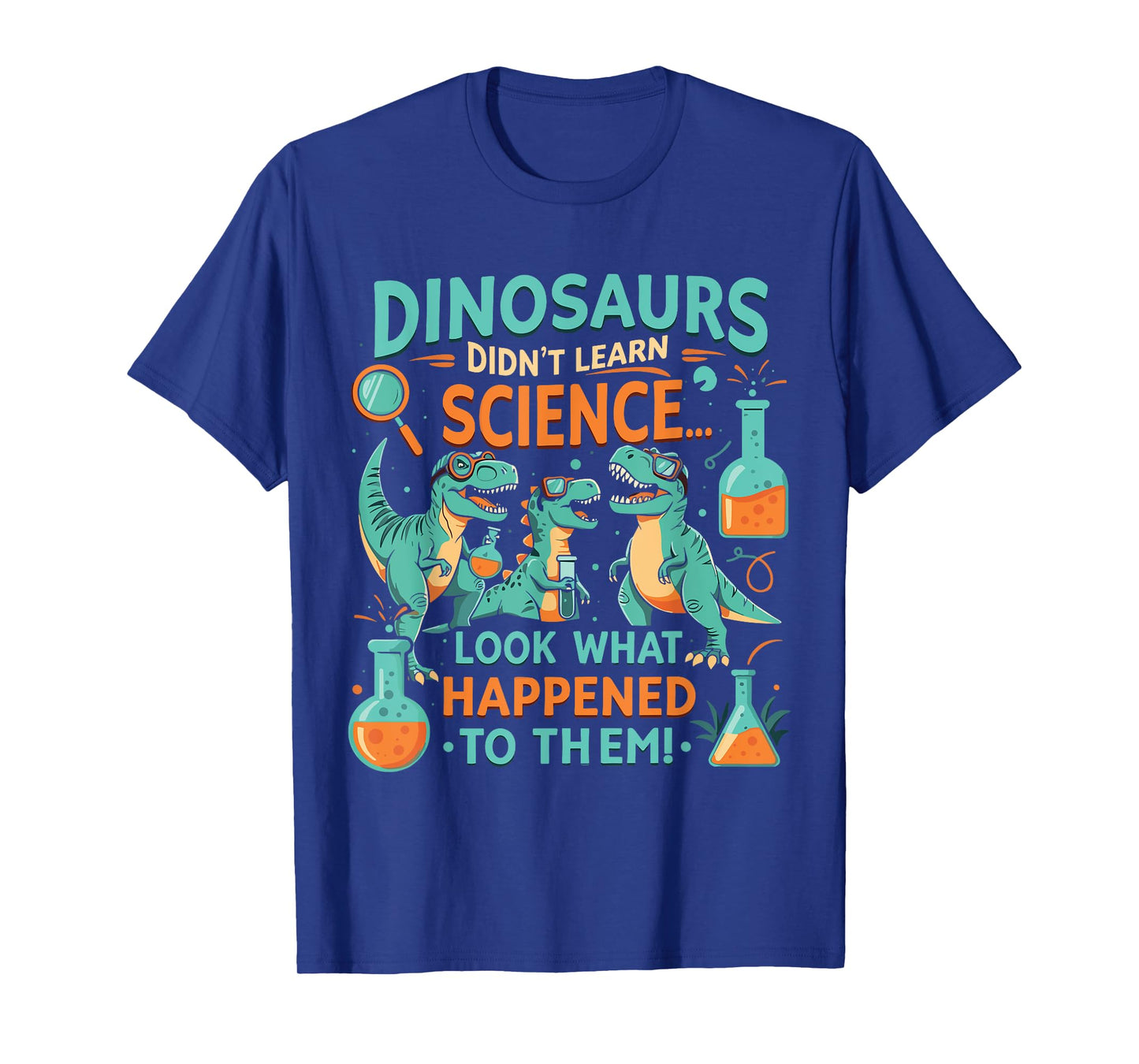 Dinosaurs Didn’t Learn Science Funny STEM T-Rex T-Shirt