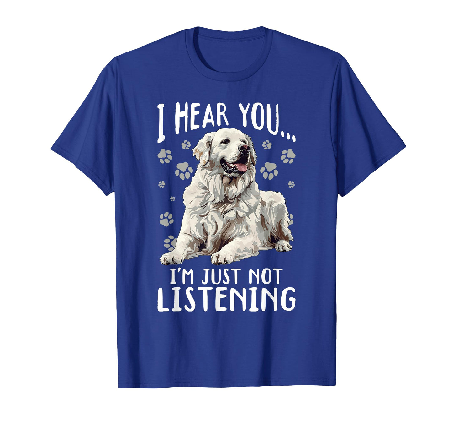 Great Pyrenees Dog Breed I hear you… I´m just not Listening T-Shirt