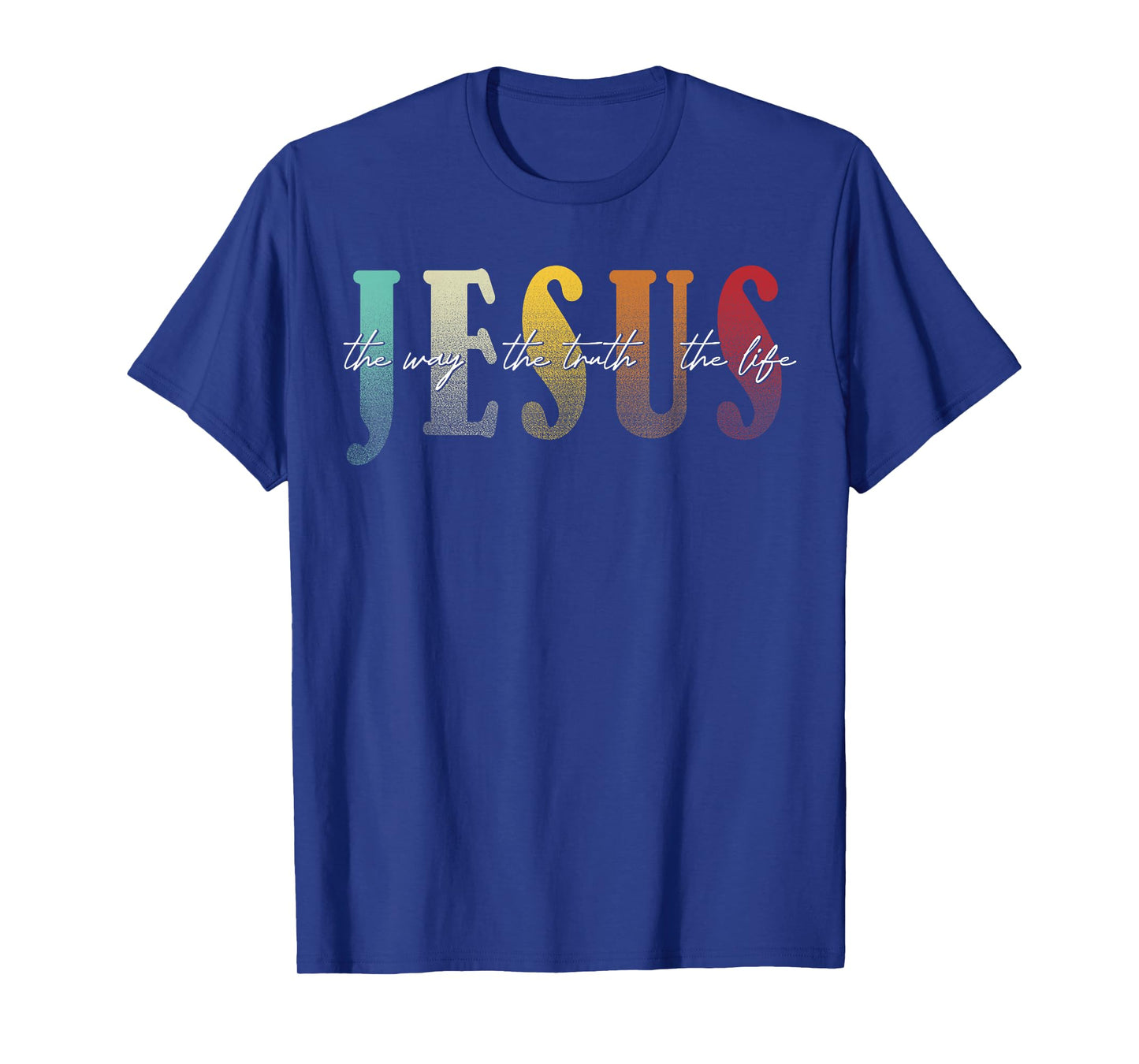 Jesus The Way The Truth The Life Christian Faith T-Shirt