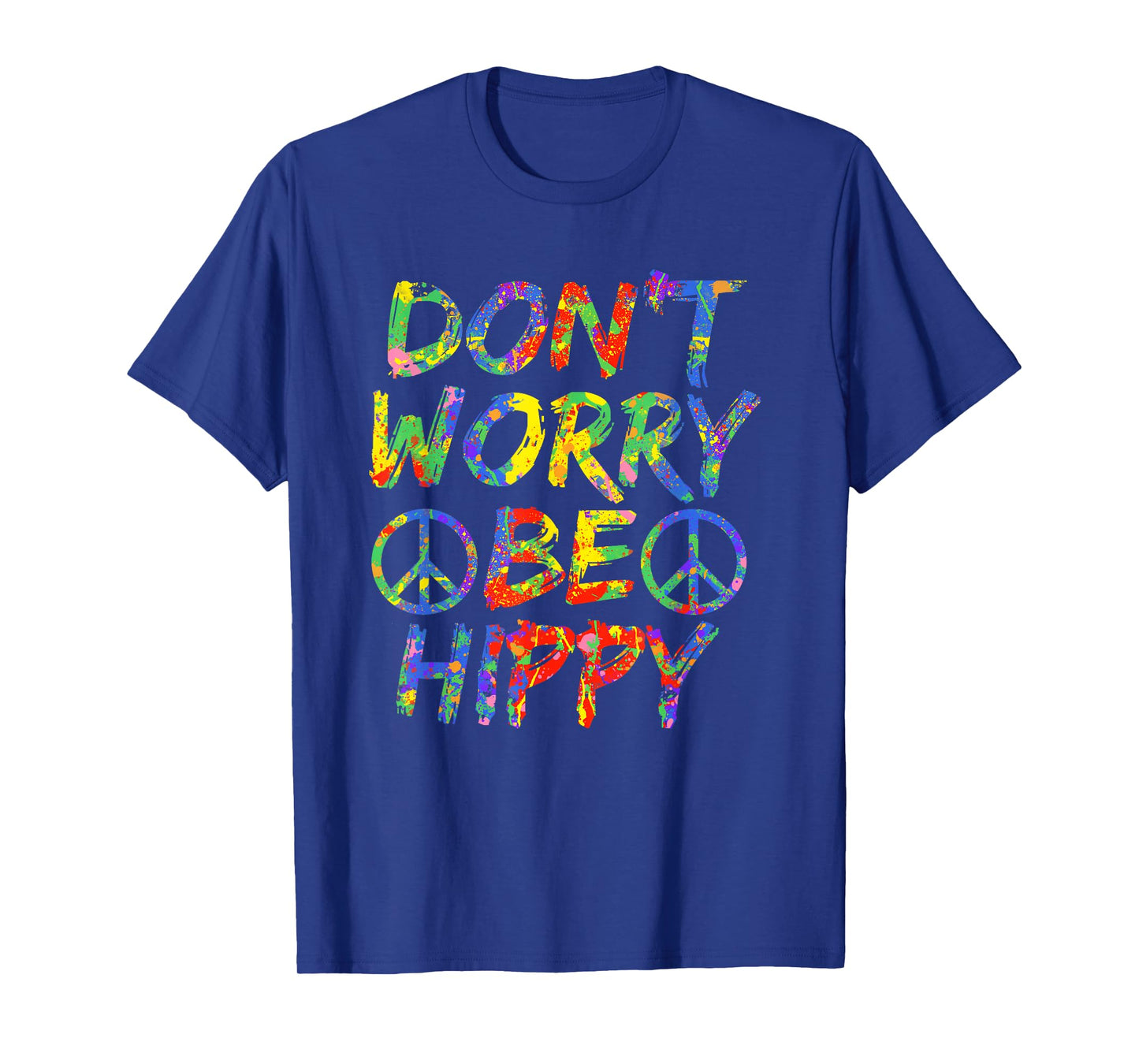 Don't Worry Be Hippy Shirt Hippie T-Shirt Paint Splash Soul T-Shirt