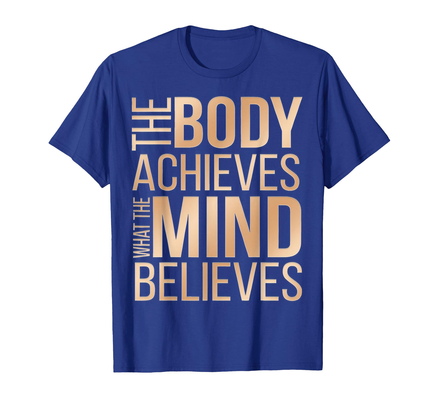 The Body Achieves What the Mind Believes T-Shirt