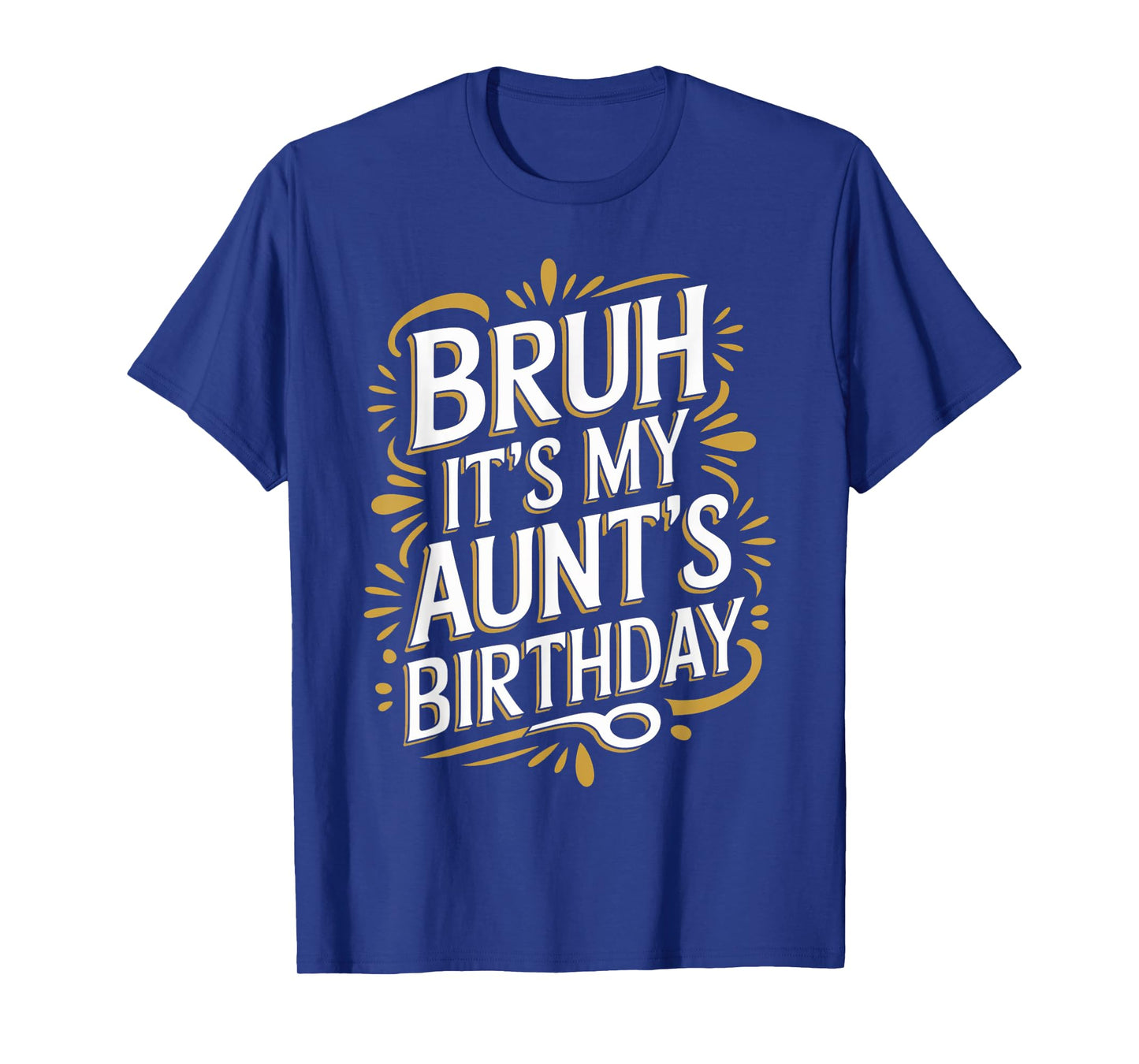Bruh It's My Aunt's Birthday Funny Aunty Birthday Sarcastic T-Shirt