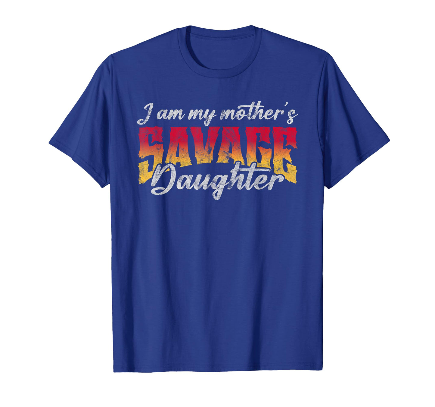 I Am My Mother’s Savage Daughter Feminist Strong Woman T-Shirt