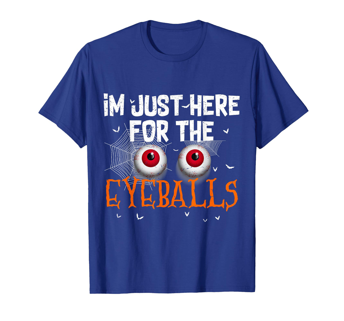 I'm Just Here For Eyeballs Funny Halloween Scary T-Shirt