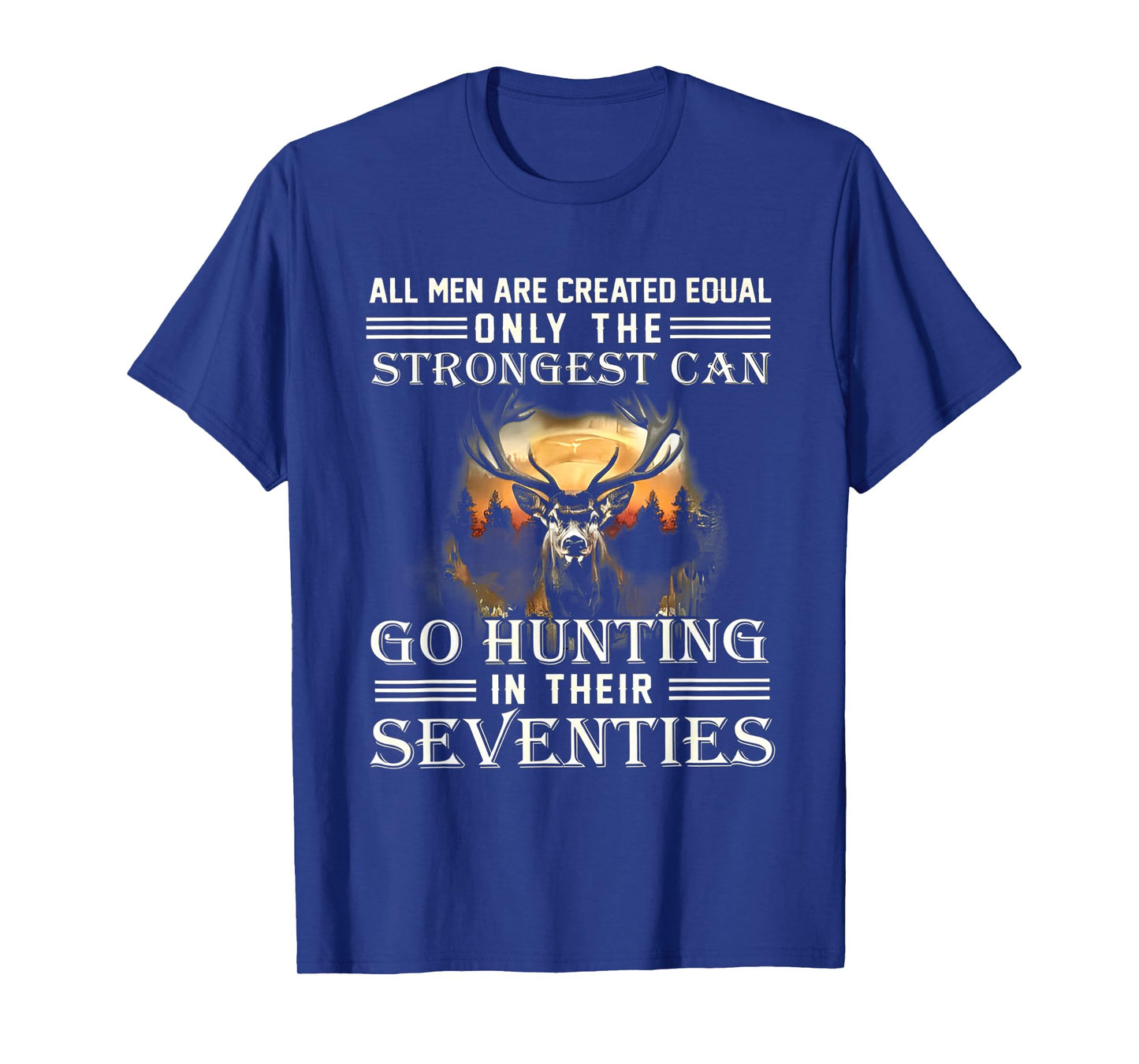 ALL MEN ARE CREATED EQUAL ONLY THE STRONGEST CAN GO HUNTING T-Shirt