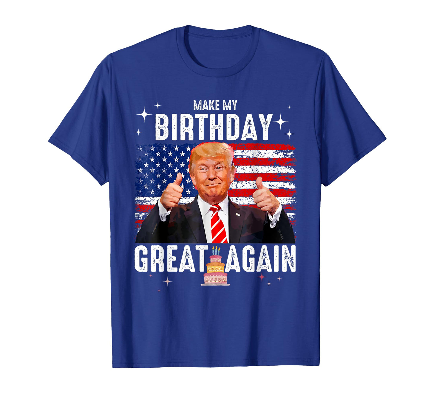 Cute Make My Birthday Great Again Trump Lover Birthday T-Shirt
