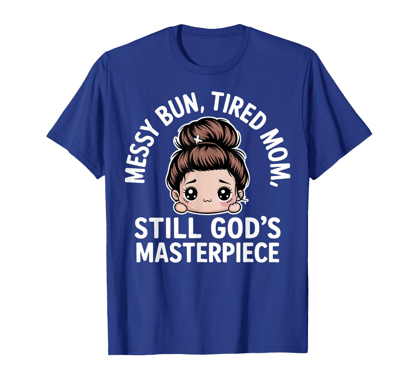 Messy Bun Tired Mom Still God's Masterpiece ChristianMomLife T-Shirt