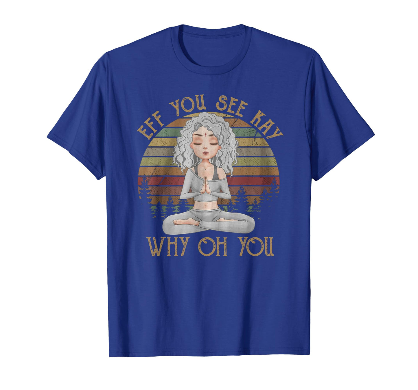 Vintage EFF You See Kay Why Oh You Girl Yoga lover T-Shirt