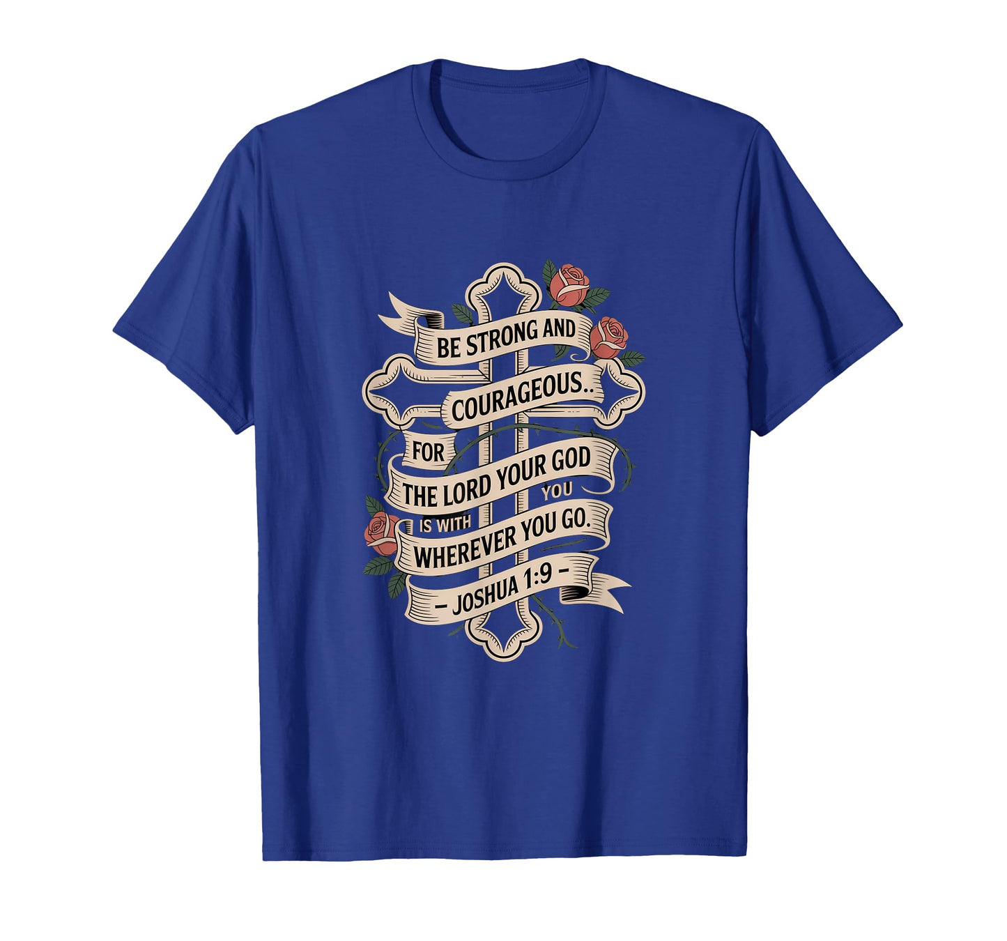 Be Strong and Courageous for The Lord Your god is with You T-Shirt